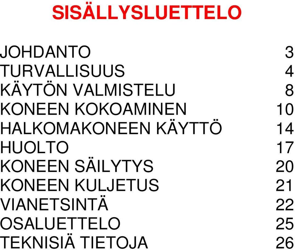 KÄYTTÖ 14 HUOLTO 17 KONEEN SÄILYTYS 20 KONEEN