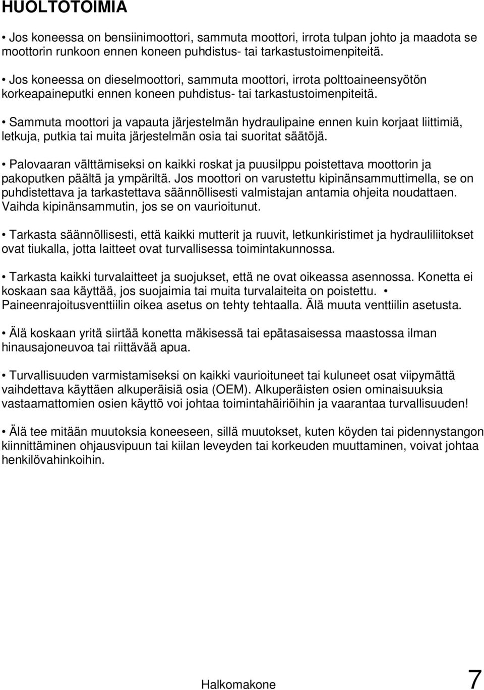 Sammuta moottori ja vapauta järjestelmän hydraulipaine ennen kuin korjaat liittimiä, letkuja, putkia tai muita järjestelmän osia tai suoritat säätöjä.