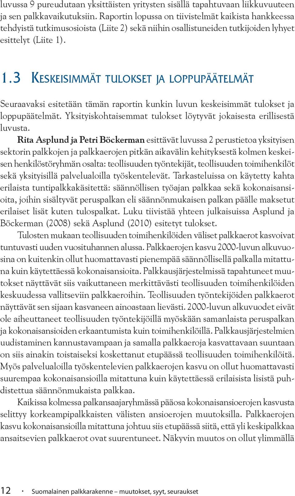 . 1.3 KESKEISIMMÄT TULOKSET JA LOPPUPÄÄTELMÄT Seuraavaksi esitetään tämän raportin kunkin luvun keskeisimmät tulokset ja loppupäätelmät.