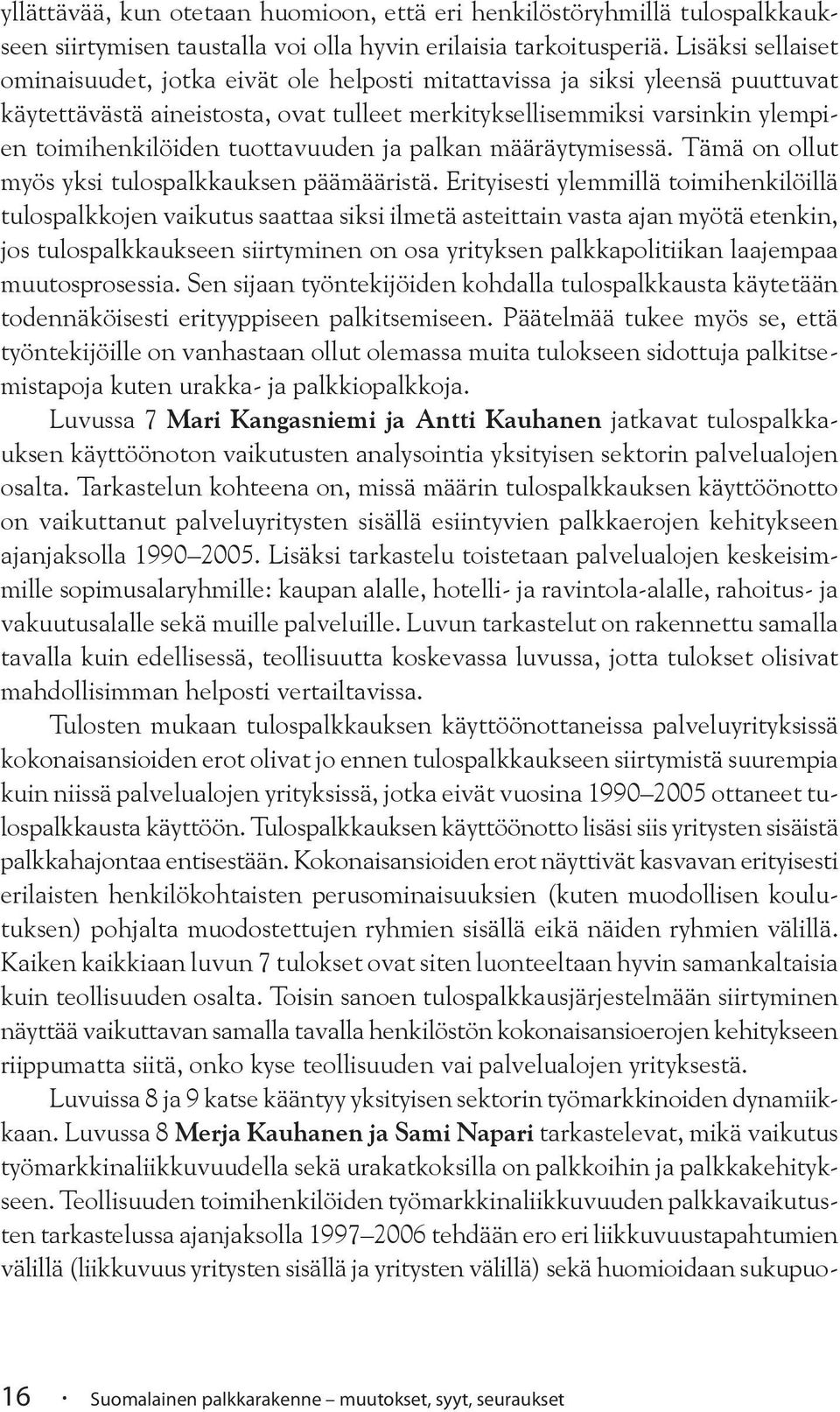 tuottavuuden ja palkan määräytymisessä. Tämä on ollut myös yksi tulospalkkauksen päämääristä.