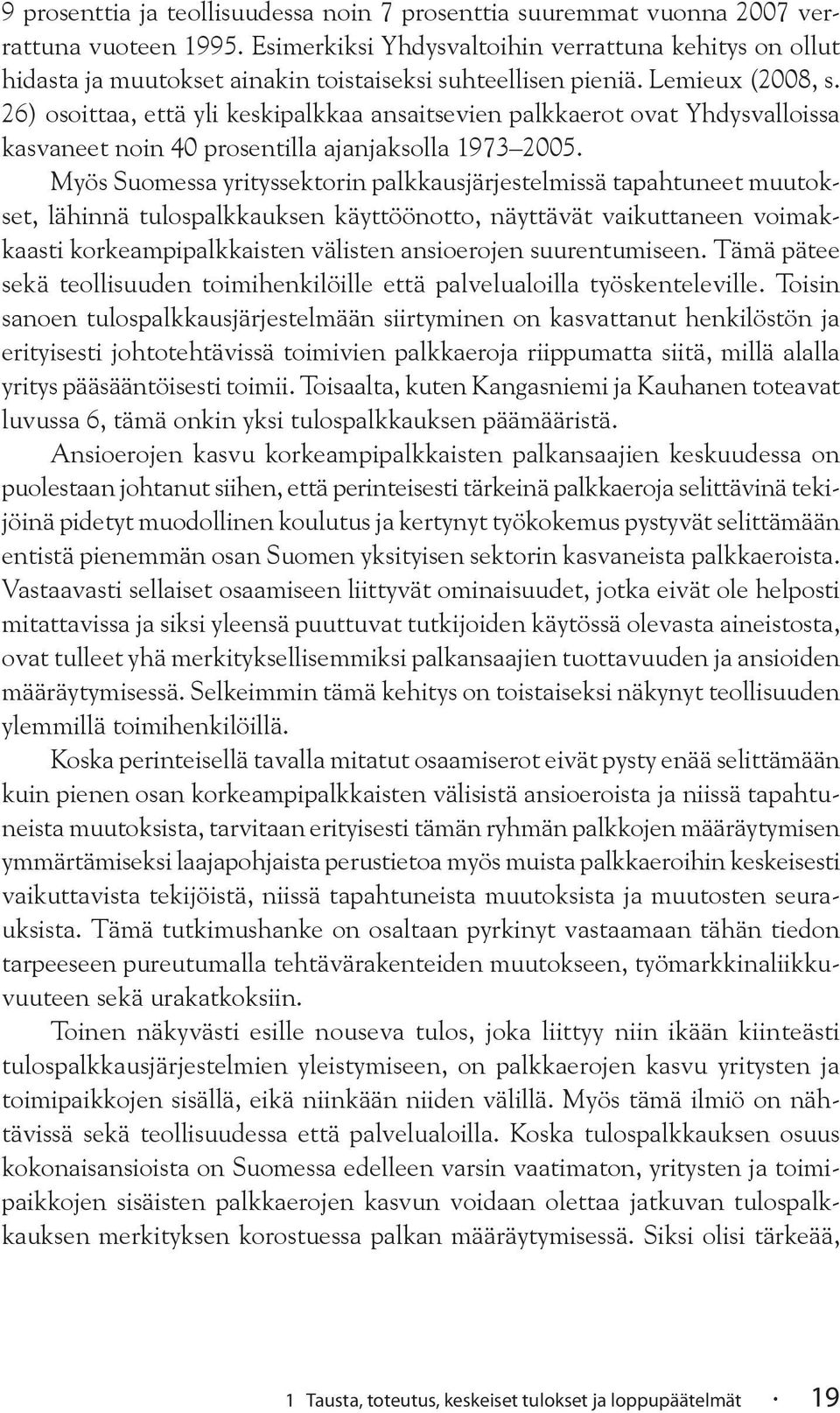 26) osoittaa, että yli keskipalkkaa ansaitsevien palkkaerot ovat Yhdysvalloissa kasvaneet noin 40 prosentilla ajanjaksolla 1973 2005.