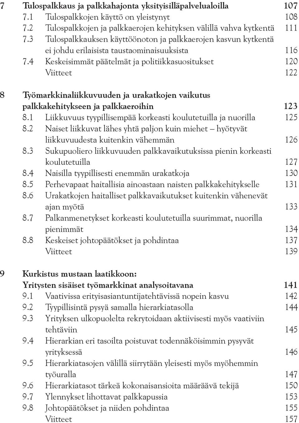 4 Keskeisimmät päätelmät ja politiikkasuositukset 120 Viitteet 122 8 Työmarkkinaliikkuvuuden ja urakatkojen vaikutus palkkakehitykseen ja palkkaeroihin 123 8.
