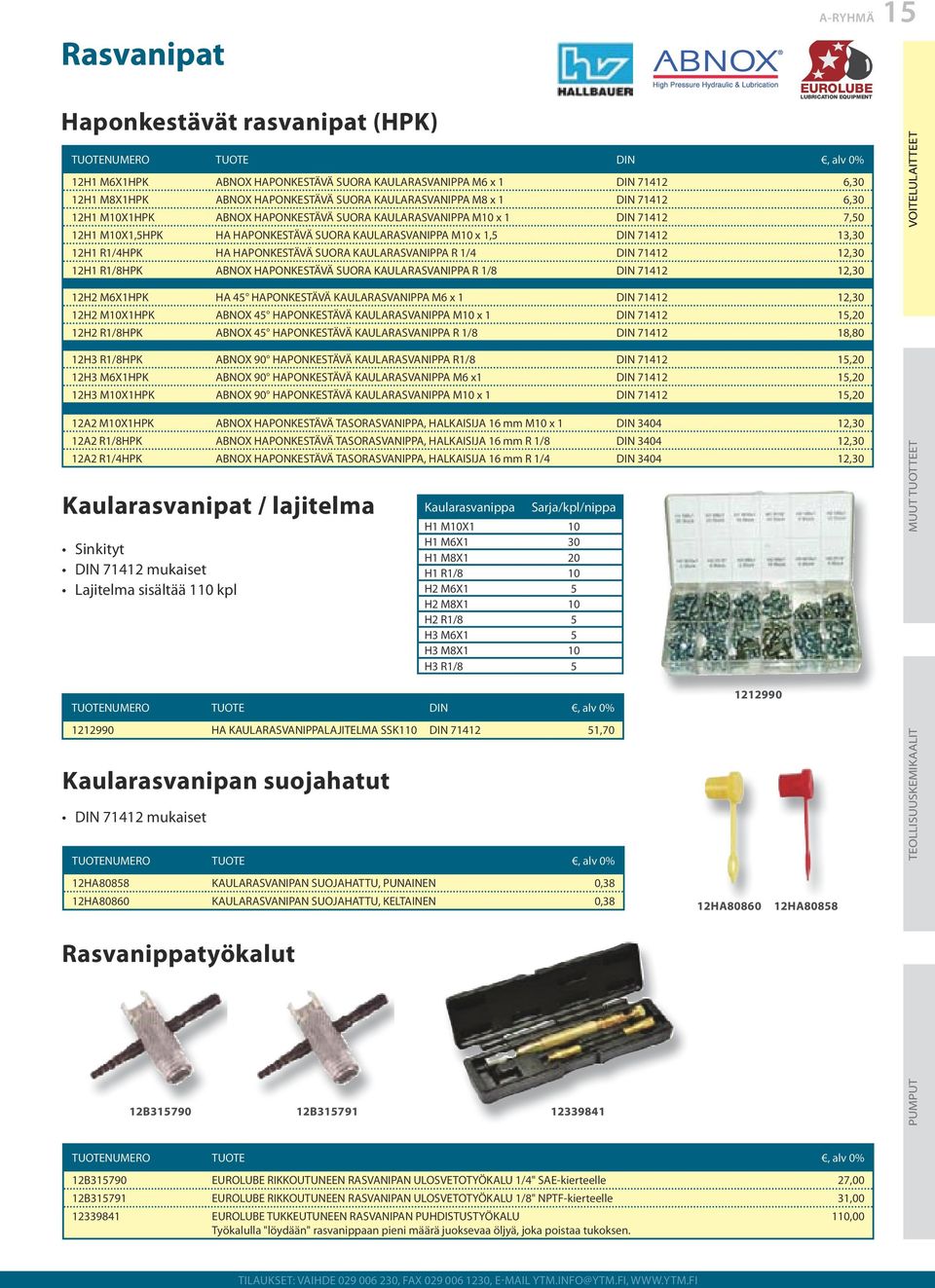 HAPONKESTÄVÄ SUORA KAULARASVANIPPA R 1/4 DIN 71412 Back 12,30 12H1 R1/8HPK ABNOX HAPONKESTÄVÄ SUORA KAULARASVANIPPA R 1/8 DIN 71412 12,30 12H2 M6X1HPK HA 45 HAPONKESTÄVÄ KAULARASVANIPPA M6 x 1 DIN