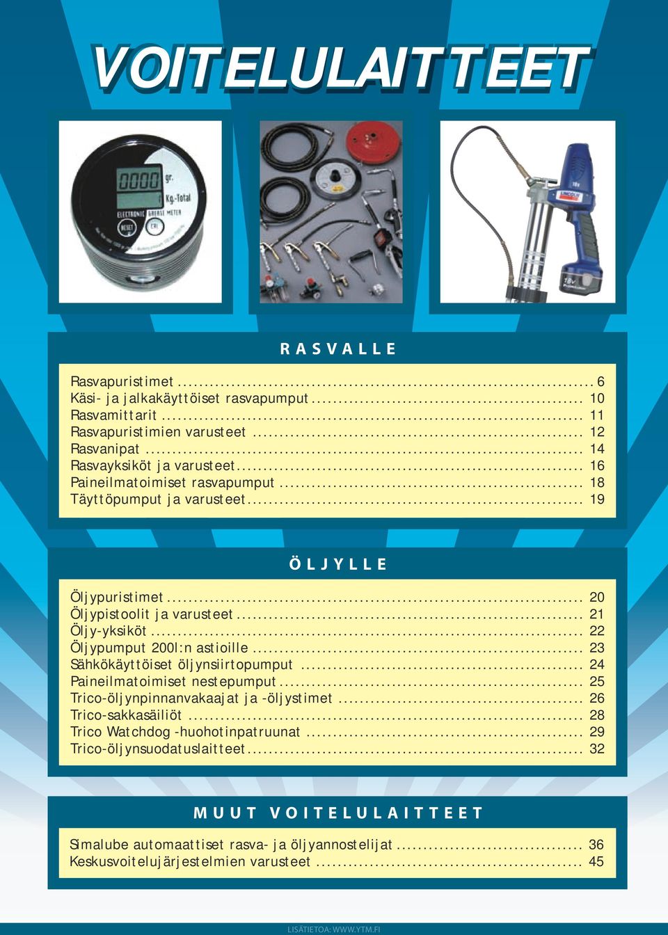 .. 23 Sähkökäyttöiset öljynsiirtopumput... 24 Paineilmatoimiset nestepumput... 25 Trico-öljynpinnanvakaajat ja -öljystimet... 26 Trico-sakkasäiliöt.