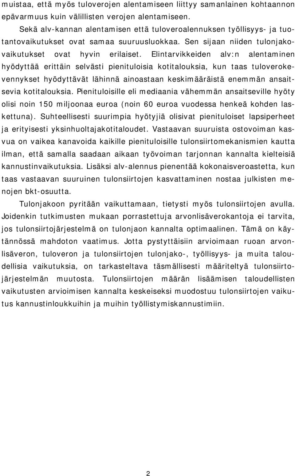 Elintarvikkeiden alv:n alentaminen hyödyttää erittäin selvästi pienituloisia kotitalouksia, kun taas tuloverokevennykset hyödyttävät lähinnä ainoastaan keskimääräistä enemmän ansaitsevia