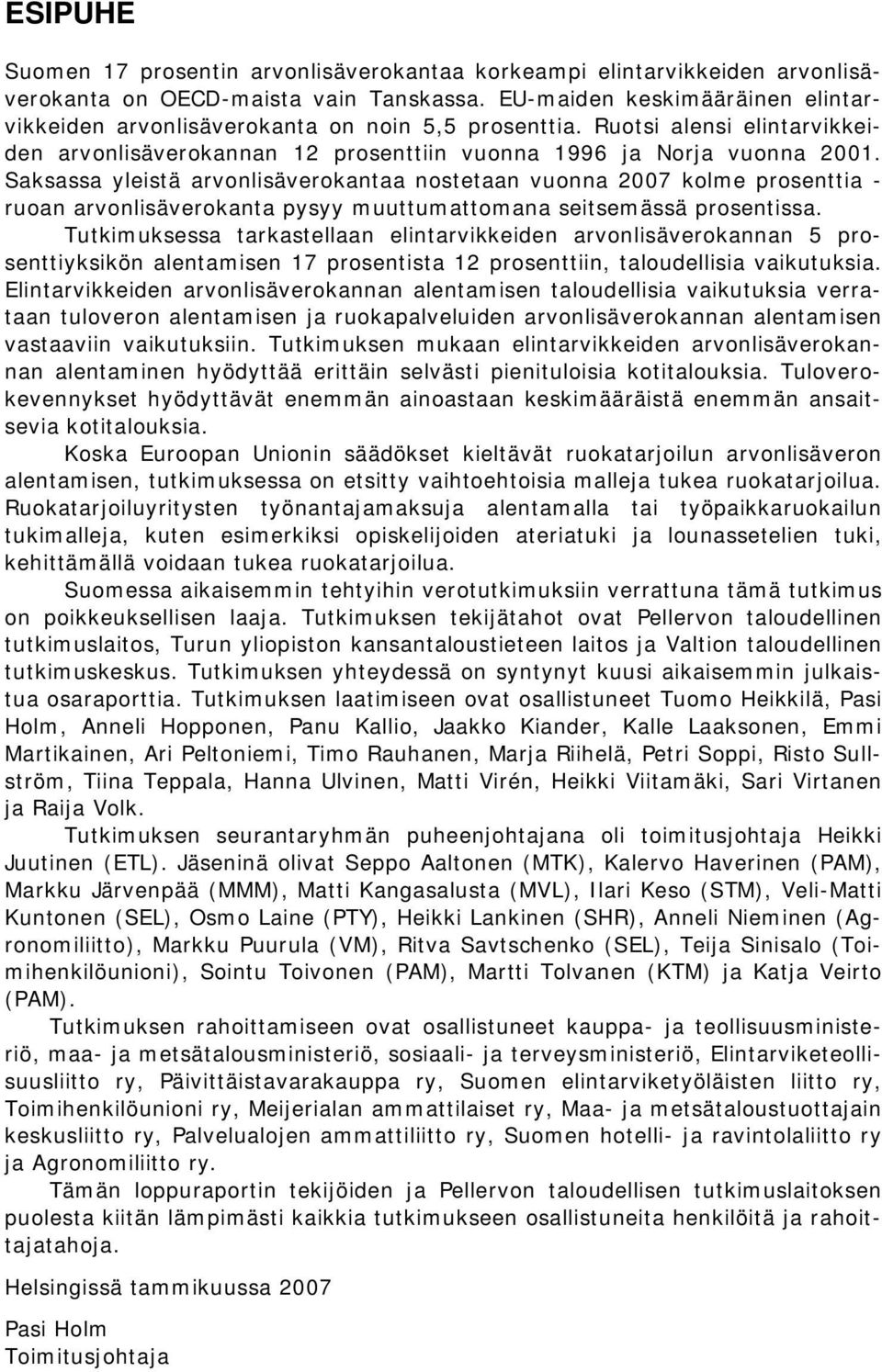 Saksassa yleistä arvonlisäverokantaa nostetaan vuonna 2007 kolme prosenttia - ruoan arvonlisäverokanta pysyy muuttumattomana seitsemässä prosentissa.