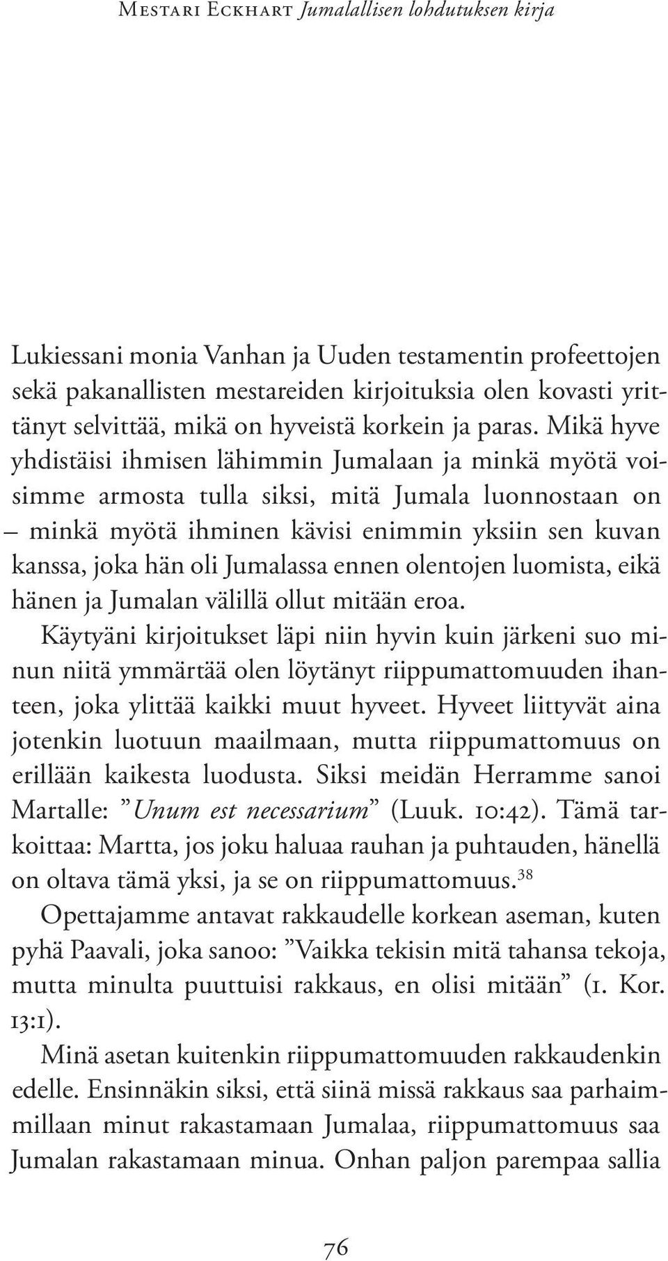 Mikä hyve yhdistäisi ihmisen lähimmin Jumalaan ja minkä myötä voisimme armosta tulla siksi, mitä Jumala luonnostaan on minkä myötä ihminen kävisi enimmin yksiin sen kuvan kanssa, joka hän oli