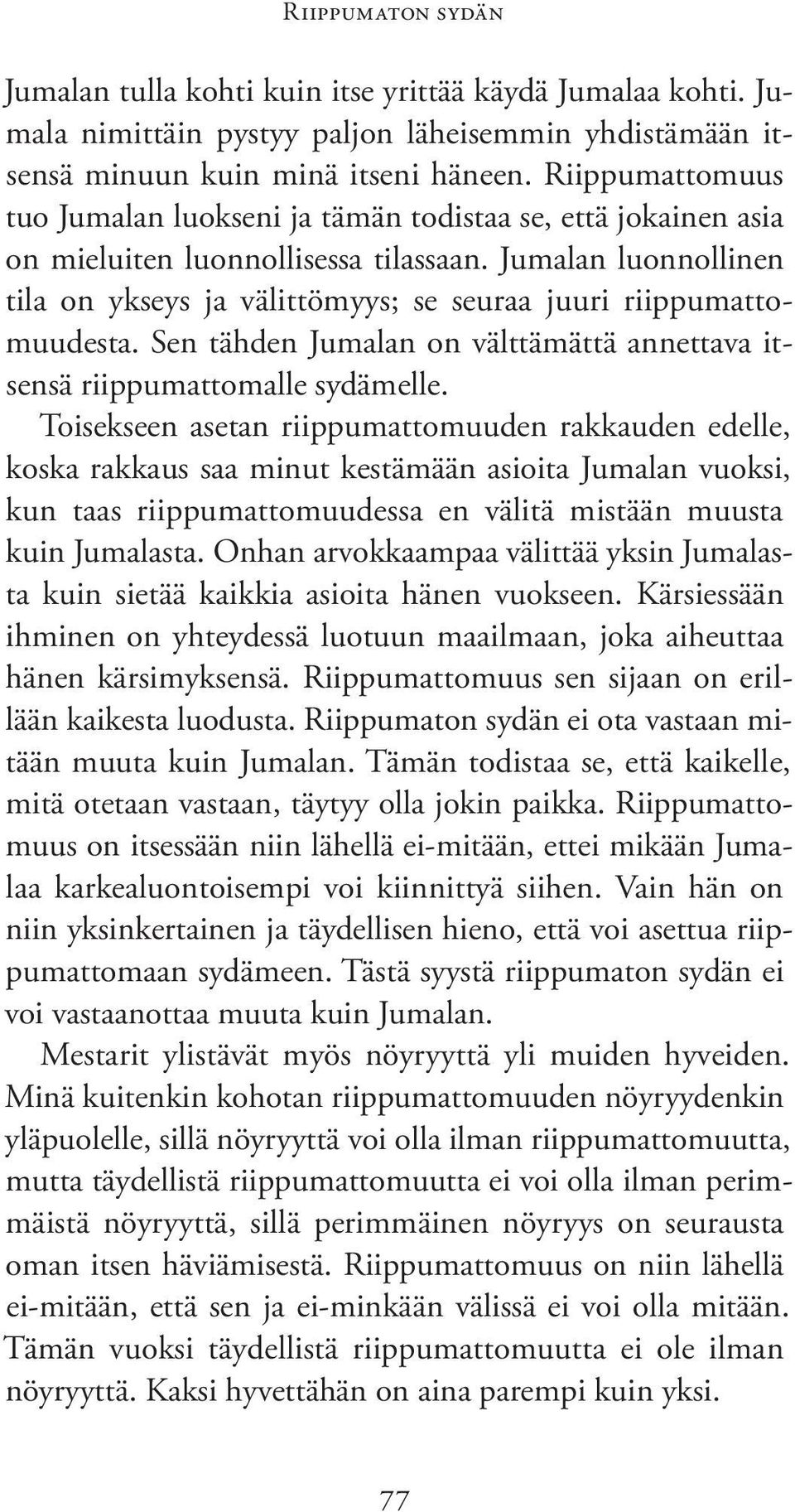 Jumalan luonnollinen tila on ykseys ja välittömyys; se seuraa juuri riippumattomuudesta. Sen tähden Jumalan on välttämättä annettava itsensä riippumattomalle sydämelle.