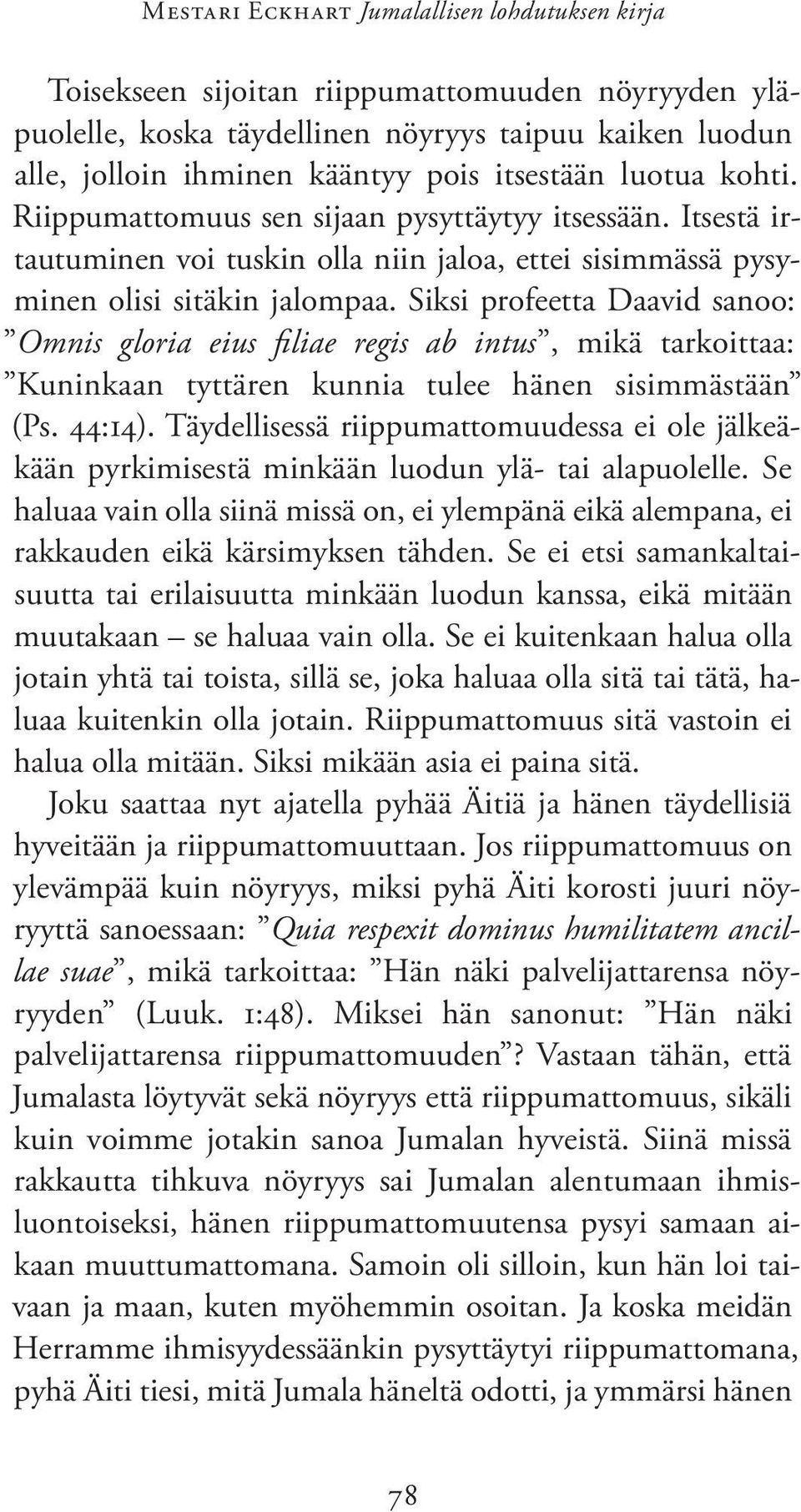 Siksi profeetta Daavid sanoo: Omnis gloria eius filiae regis ab intus, mikä tarkoittaa: Kuninkaan tyttären kunnia tulee hänen sisimmästään (Ps. 44:14).