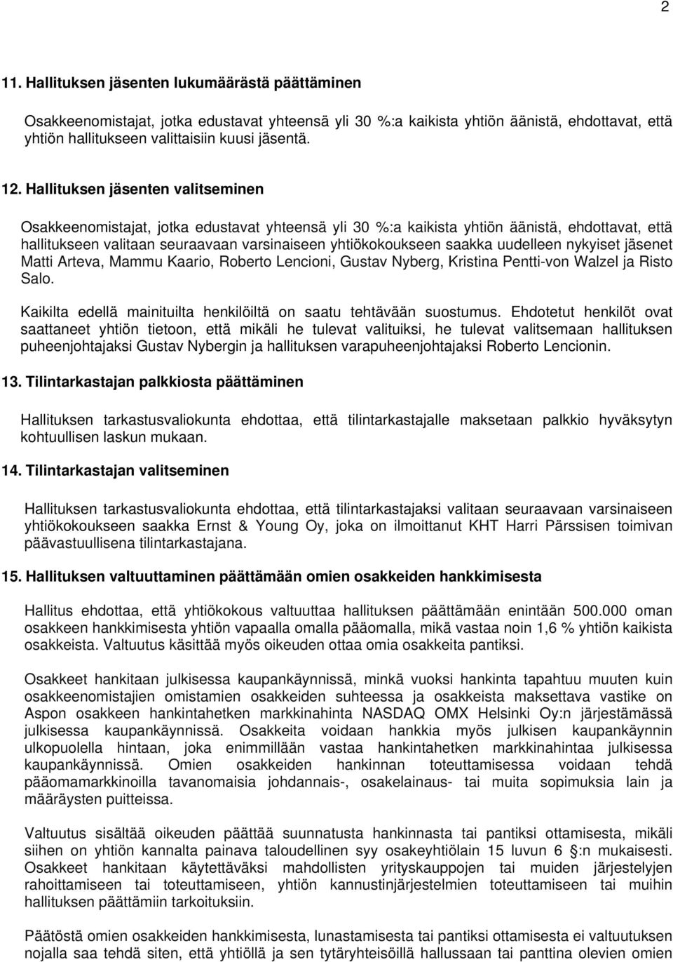 uudelleen nykyiset jäsenet Matti Arteva, Mammu Kaario, Roberto Lencioni, Gustav Nyberg, Kristina Pentti-von Walzel ja Risto Salo. Kaikilta edellä mainituilta henkilöiltä on saatu tehtävään suostumus.