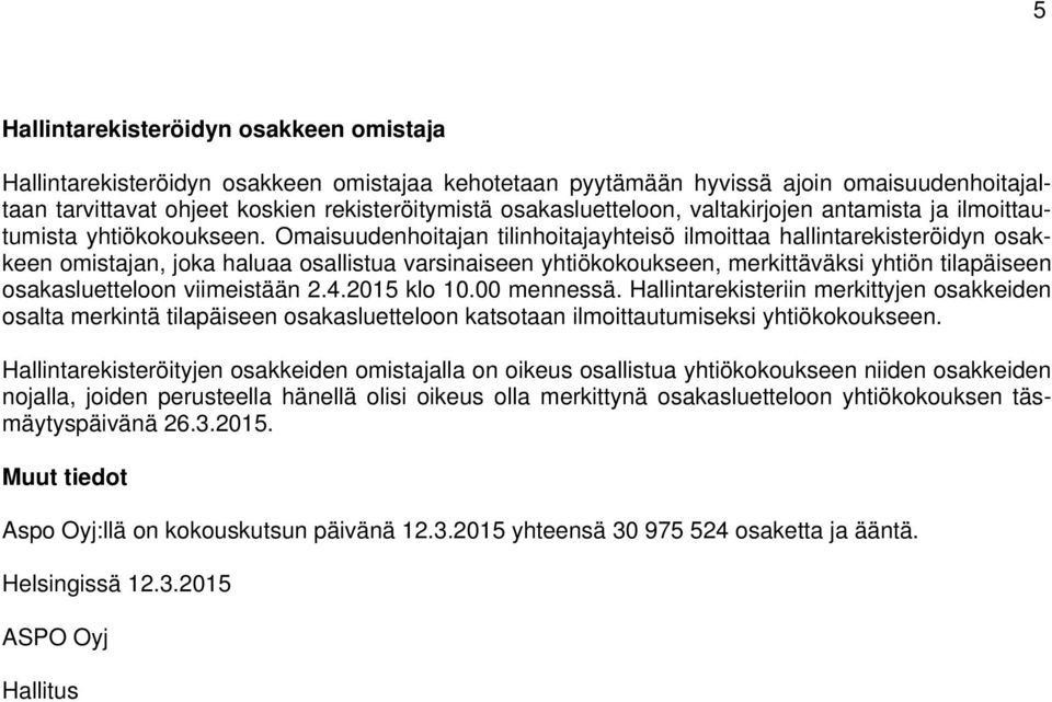 Omaisuudenhoitajan tilinhoitajayhteisö ilmoittaa hallintarekisteröidyn osakkeen omistajan, joka haluaa osallistua varsinaiseen yhtiökokoukseen, merkittäväksi yhtiön tilapäiseen osakasluetteloon