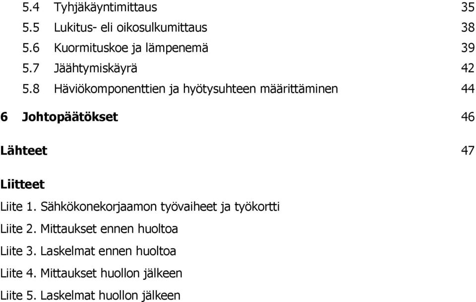 8 Häviökomponenttien ja hyötysuhteen määrittäminen 44 6 Johtopäätökset 46 Lähteet 47 Liitteet Liite