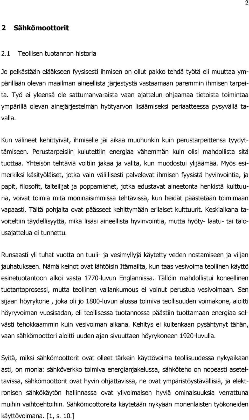 tarpeita. Työ ei yleensä ole sattumanvaraista vaan ajattelun ohjaamaa tietoista toimintaa ympärillä olevan ainejärjestelmän hyötyarvon lisäämiseksi periaatteessa pysyvällä tavalla.