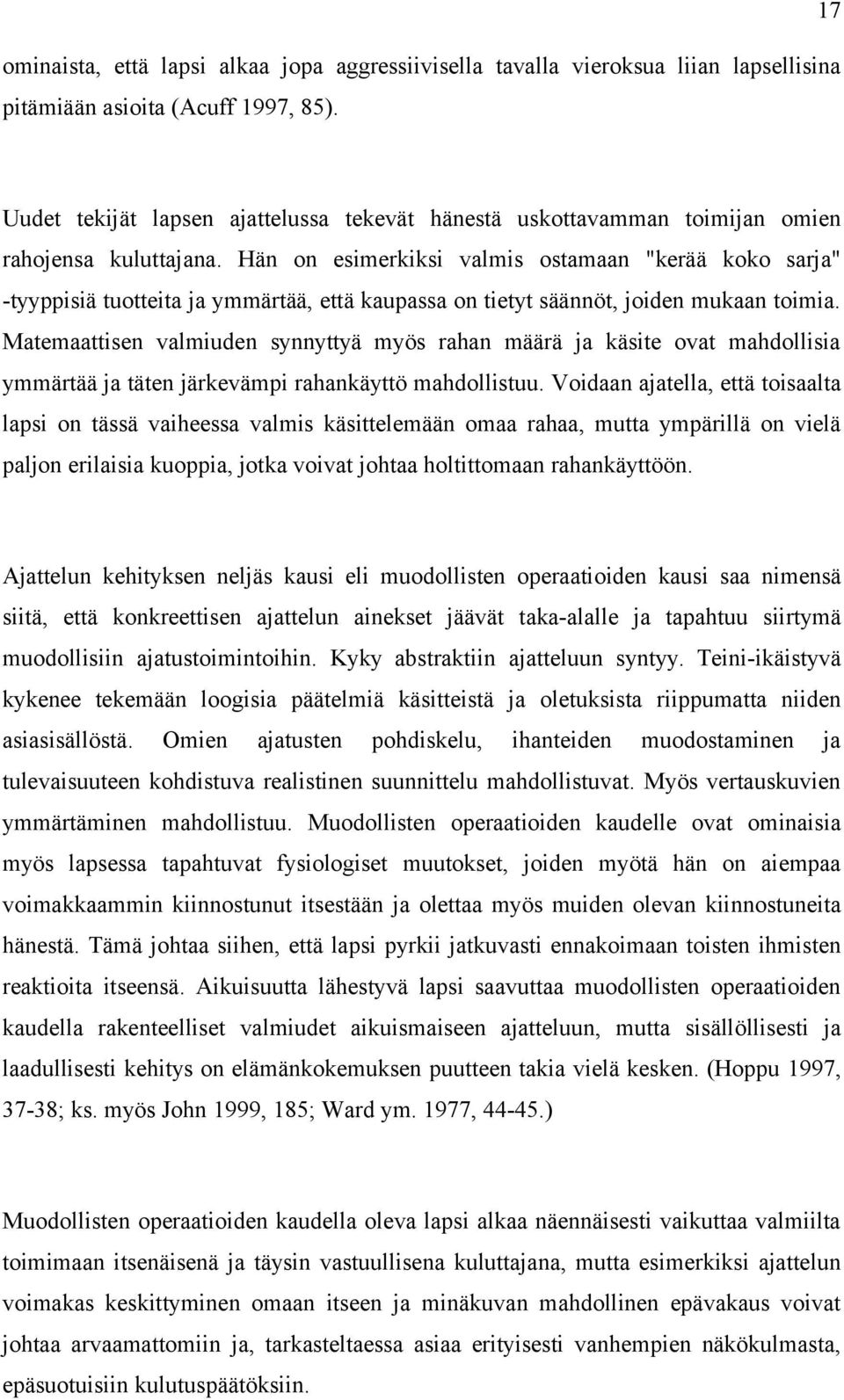 Hän on esimerkiksi valmis ostamaan "kerää koko sarja" -tyyppisiä tuotteita ja ymmärtää, että kaupassa on tietyt säännöt, joiden mukaan toimia.