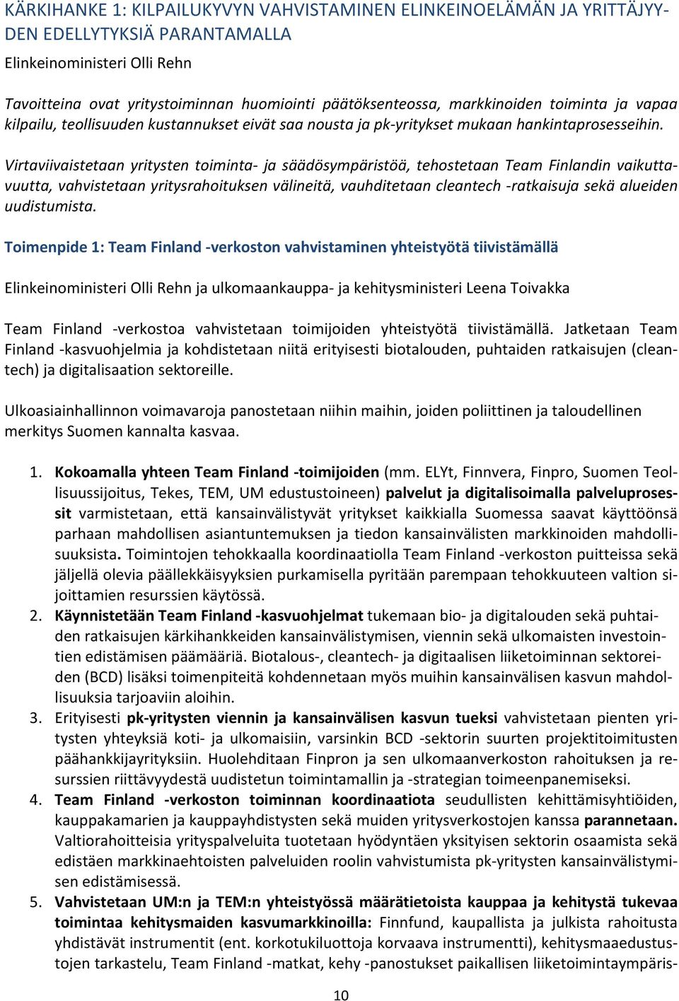 Virtaviivaistetaan yritysten toiminta ja säädösympäristöä, tehostetaan Team Finlandin vaikuttavuutta, vahvistetaan yritysrahoituksen välineitä, vauhditetaan cleantech ratkaisuja sekä alueiden