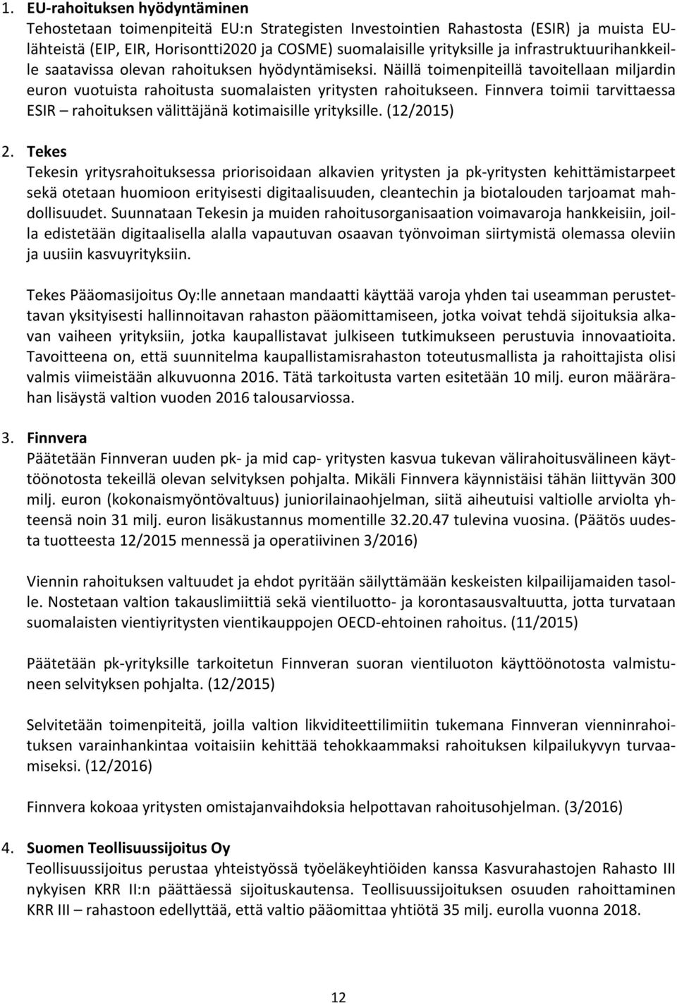 Finnvera toimii tarvittaessa ESIR rahoituksen välittäjänä kotimaisille yrityksille. (12/2015) 2.