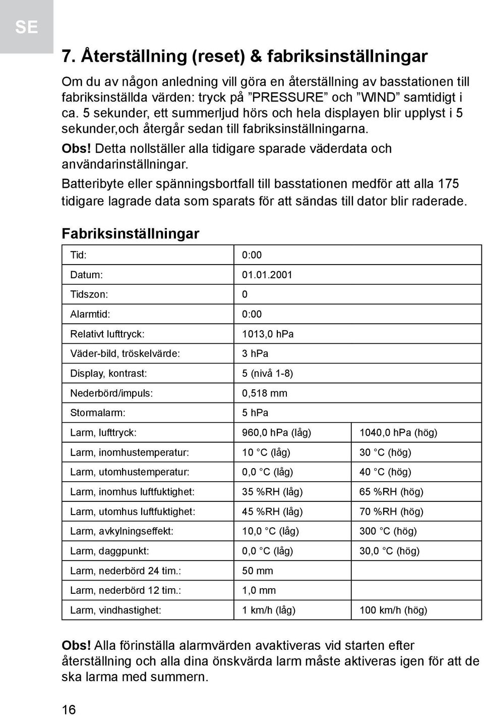 Detta nollställer alla tidigare sparade väderdata och användarinställningar.