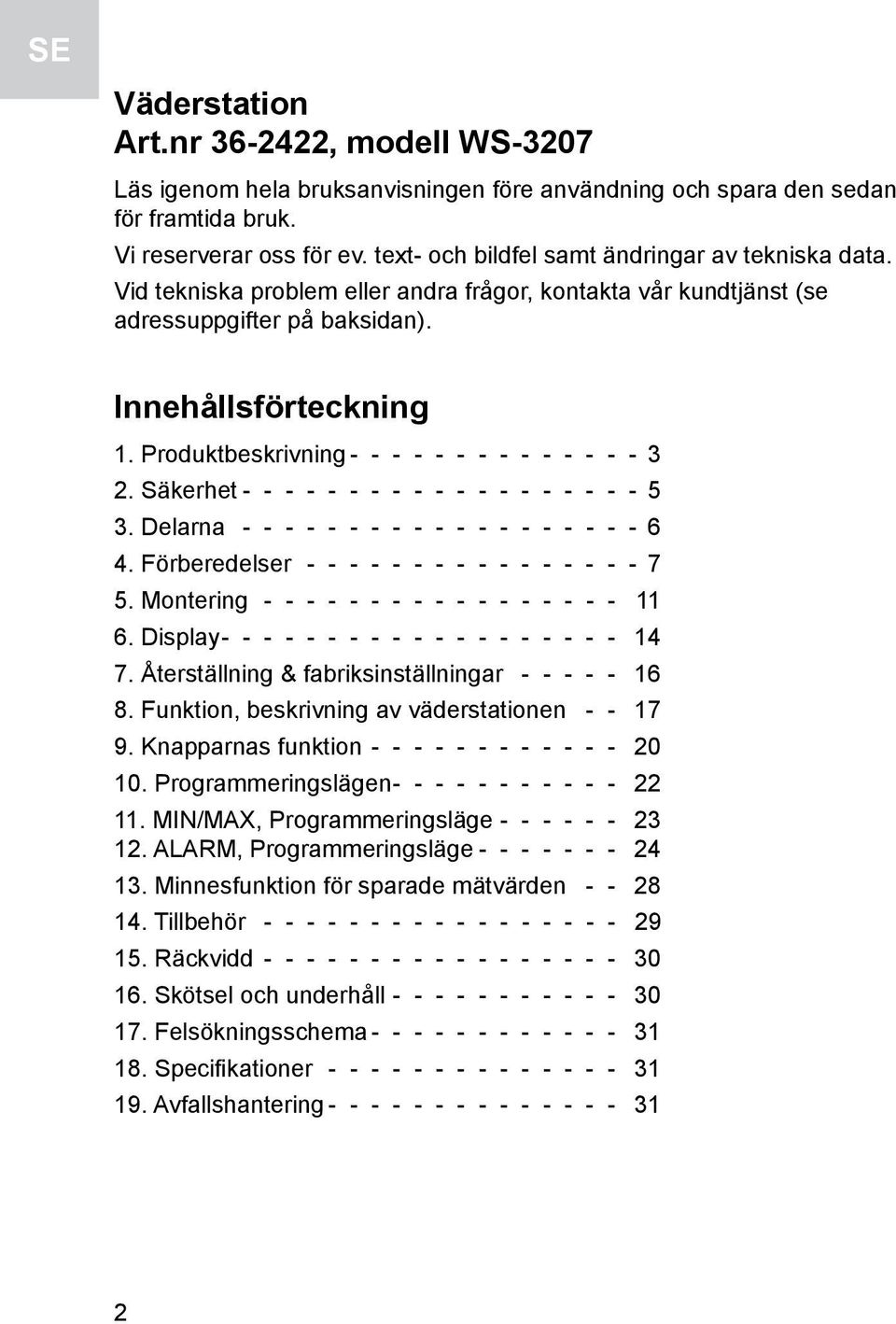 Produktbeskrivning - - - - - - - - - - - - - - 3 2. Säkerhet - - - - - - - - - - - - - - - - - - - 5 3. Delarna - - - - - - - - - - - - - - - - - - - - 6 4.