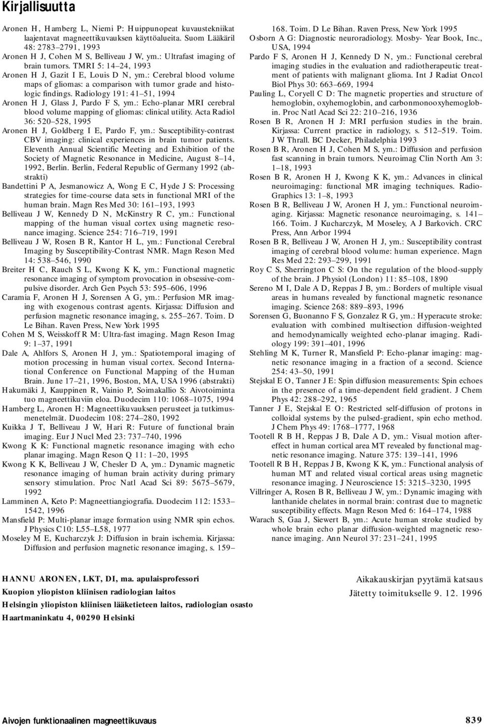 Radiology 191: 41 51, 1994 Aronen H J, Glass J, Pardo F S, ym.: Echo-planar MRI cerebral blood volume mapping of gliomas: clinical utility.