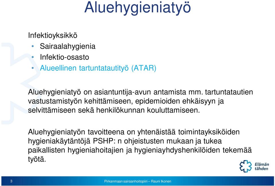 tartuntatautien vastustamistyön kehittämiseen, epidemioiden ehkäisyyn ja selvittämiseen sekä henkilökunnan