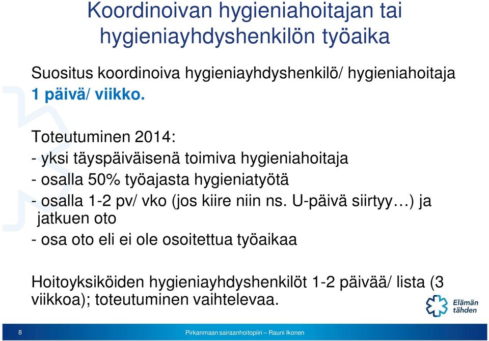 Toteutuminen 2014: - yksi täyspäiväisenä toimiva hygieniahoitaja - osalla 50% työajasta hygieniatyötä - osalla