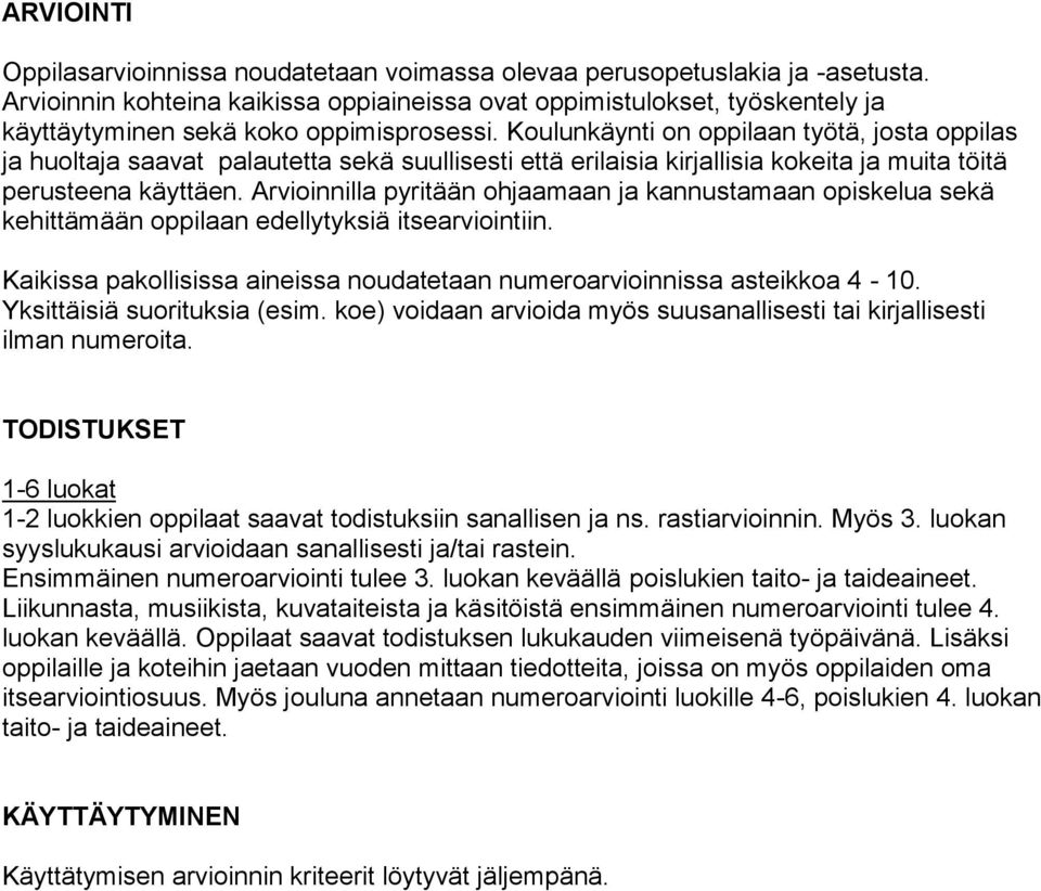 Koulunkäynti on oppilaan työtä, josta oppilas ja huoltaja saavat palautetta sekä suullisesti että erilaisia kirjallisia kokeita ja muita töitä perusteena käyttäen.