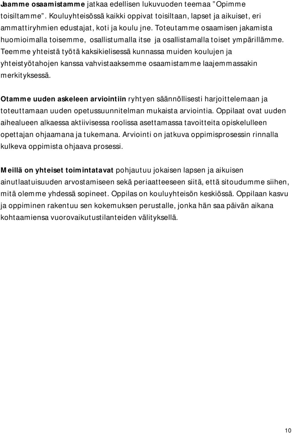 Teemme yhteistä työtä kaksikielisessä kunnassa muiden koulujen ja yhteistyötahojen kanssa vahvistaaksemme osaamistamme laajemmassakin merkityksessä.