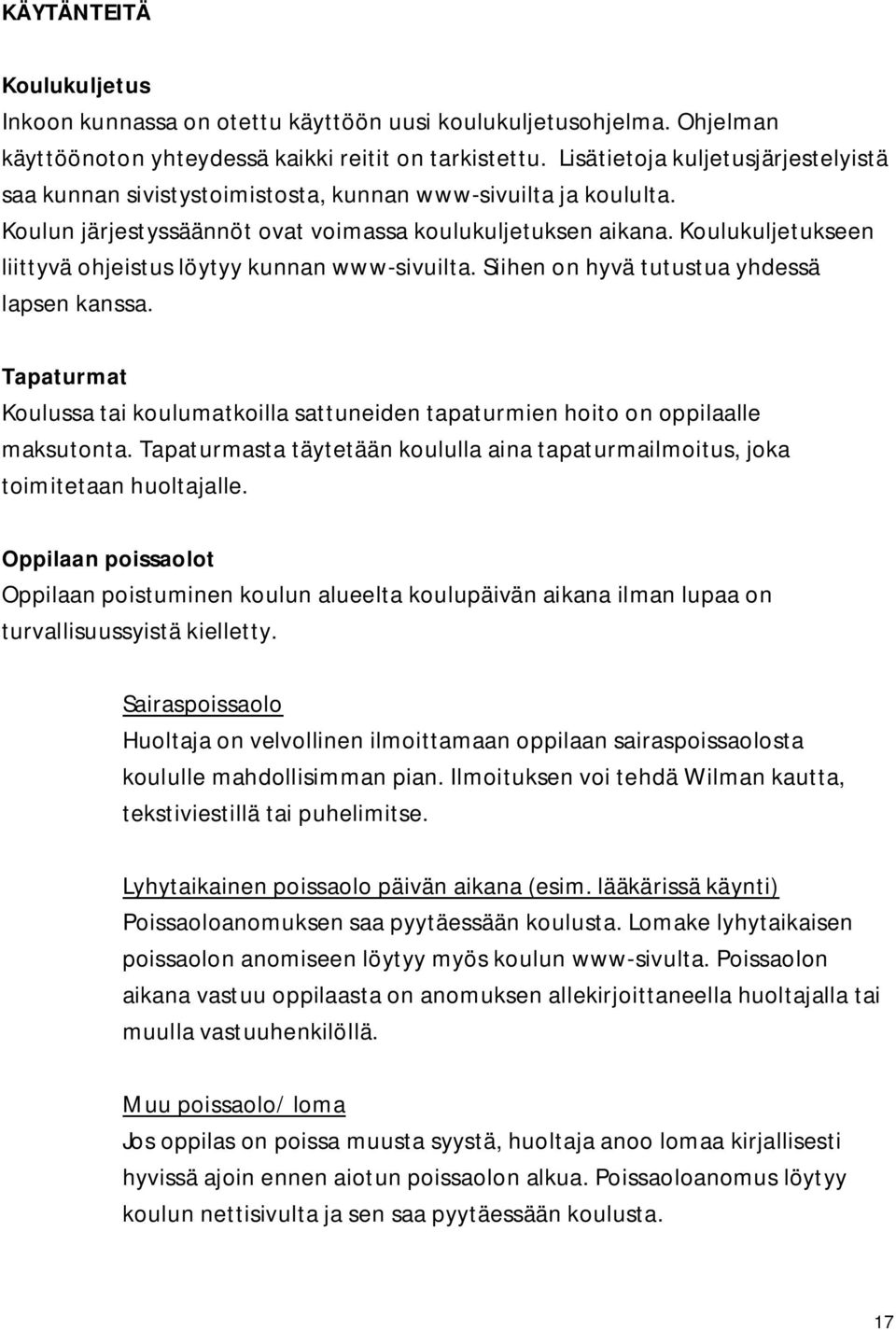 Koulukuljetukseen liittyvä ohjeistus löytyy kunnan www-sivuilta. Siihen on hyvä tutustua yhdessä lapsen kanssa.