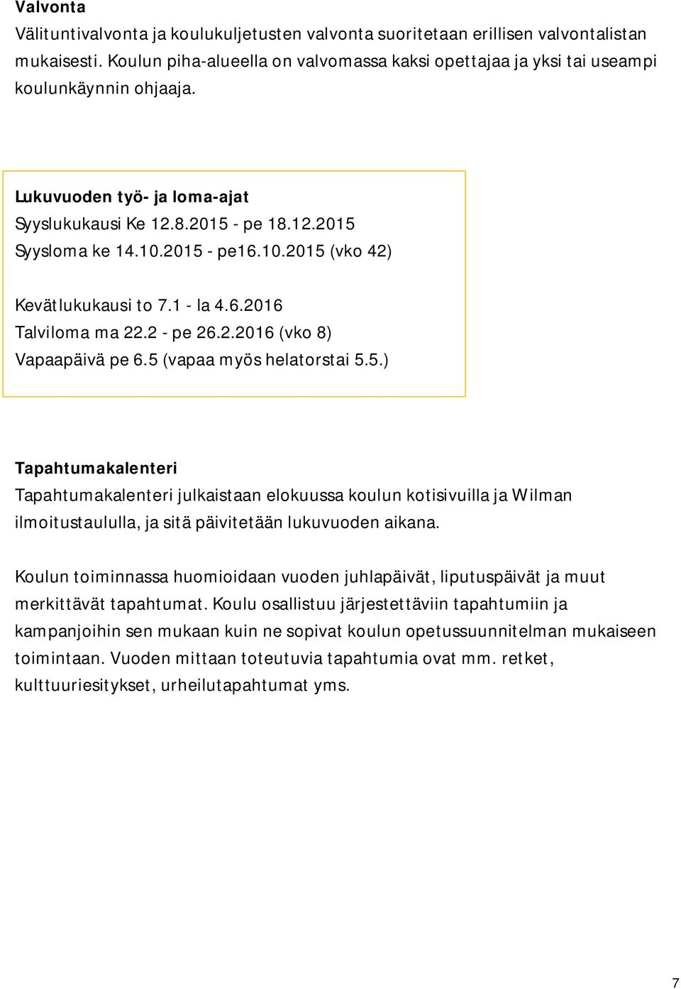 5 (vapaa myös helatorstai 5.5.) Tapahtumakalenteri Tapahtumakalenteri julkaistaan elokuussa koulun kotisivuilla ja Wilman ilmoitustaululla, ja sitä päivitetään lukuvuoden aikana.