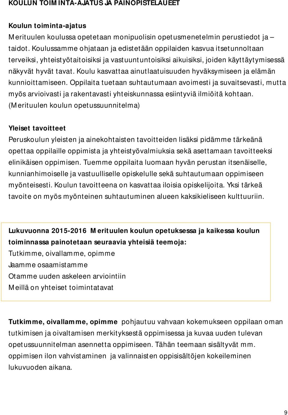 Koulu kasvattaa ainutlaatuisuuden hyväksymiseen ja elämän kunnioittamiseen.