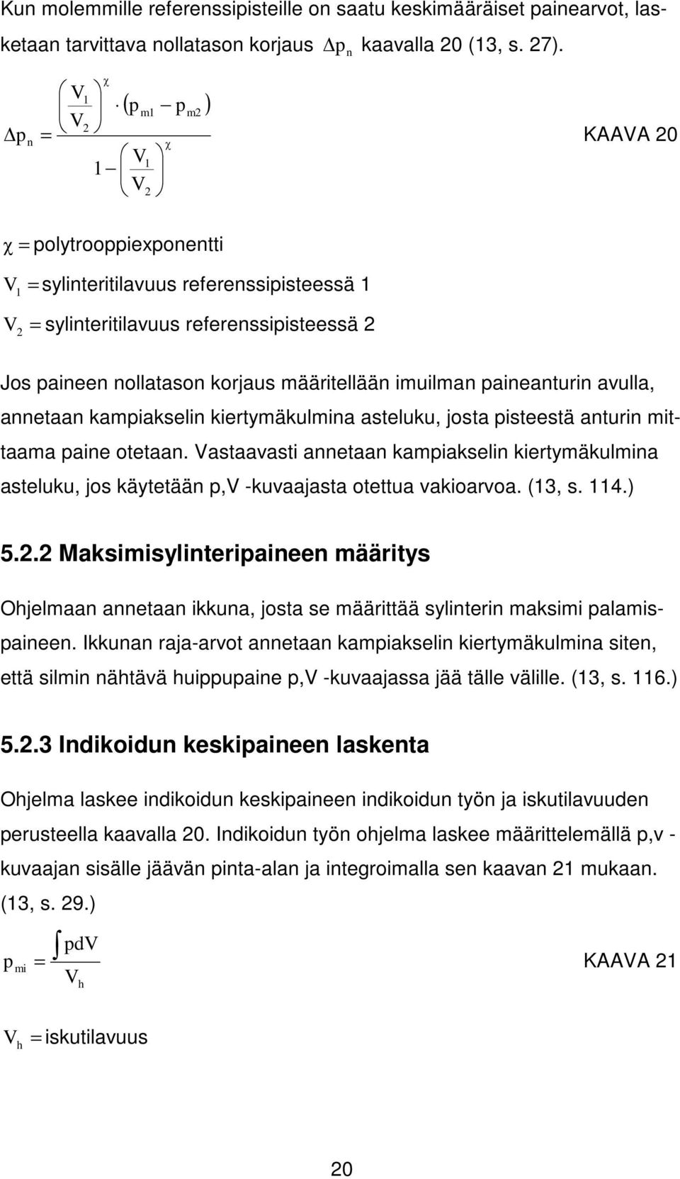 imuilman paineanturin avulla, annetaan kampiakselin kiertymäkulmina asteluku, josta pisteestä anturin mittaama paine otetaan.