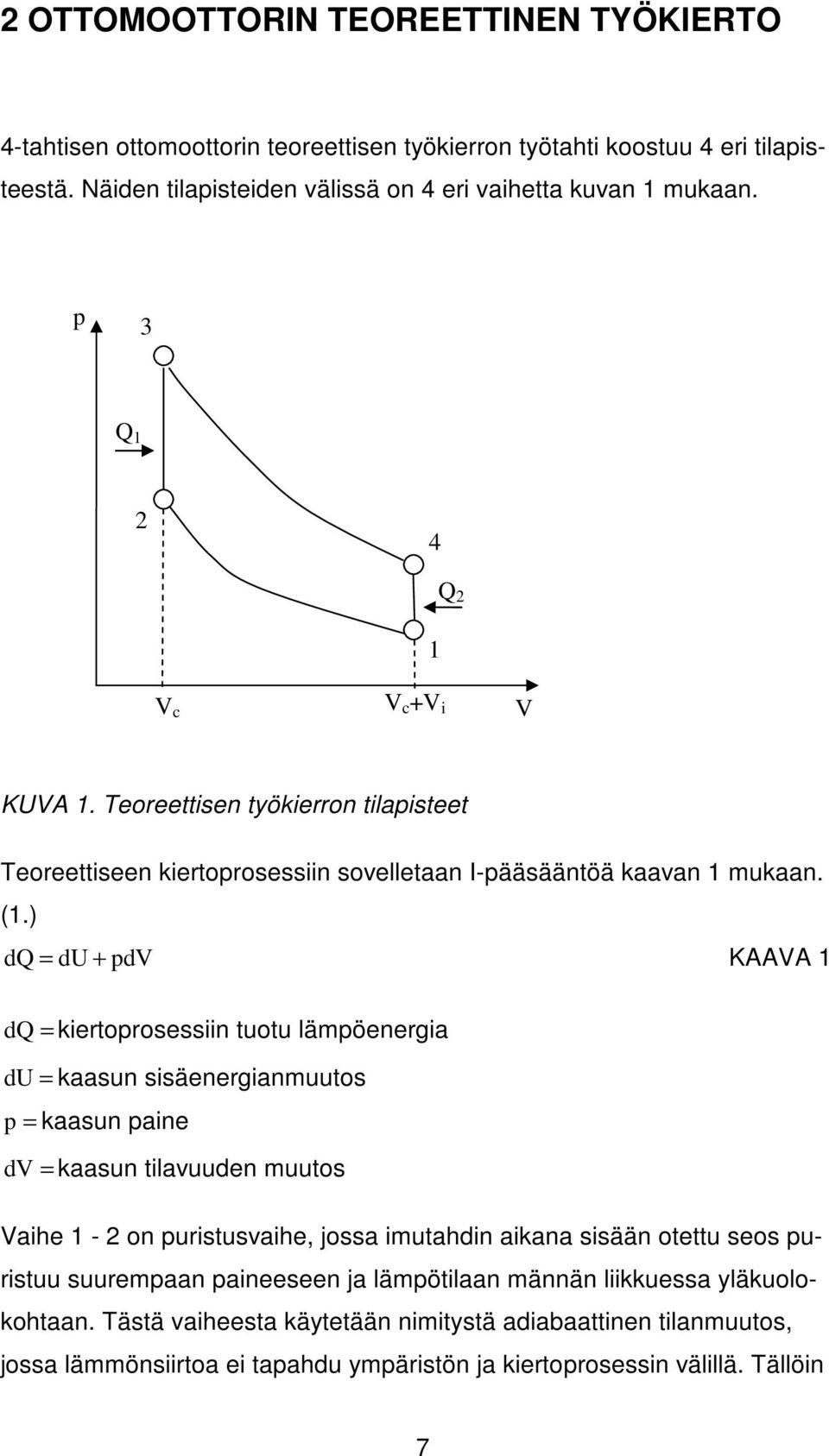 ) dq = du + pdv KAAVA dq = kiertoprosessiin tuotu lämpöenergia du = kaasun sisäenergianmuutos p = kaasun paine dv = kaasun tilavuuden muutos Vaihe - on puristusvaihe, jossa imutahdin