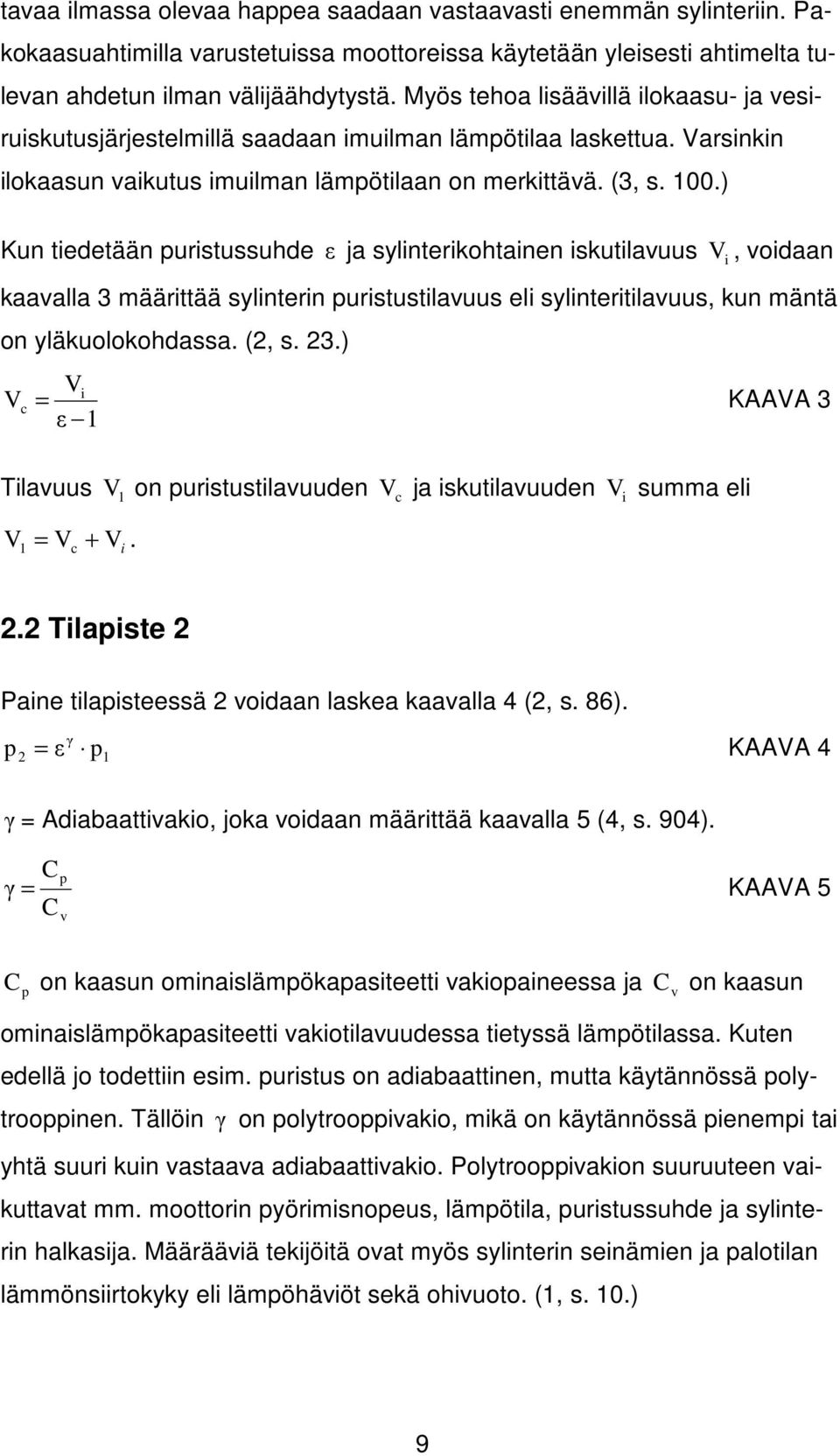 ) Kun tiedetään puristussuhde ε ja sylinterikohtainen iskutilavuus V i, voidaan kaavalla määrittää sylinterin puristustilavuus eli sylinteritilavuus, kun mäntä on yläkuolokohdassa. (, s.