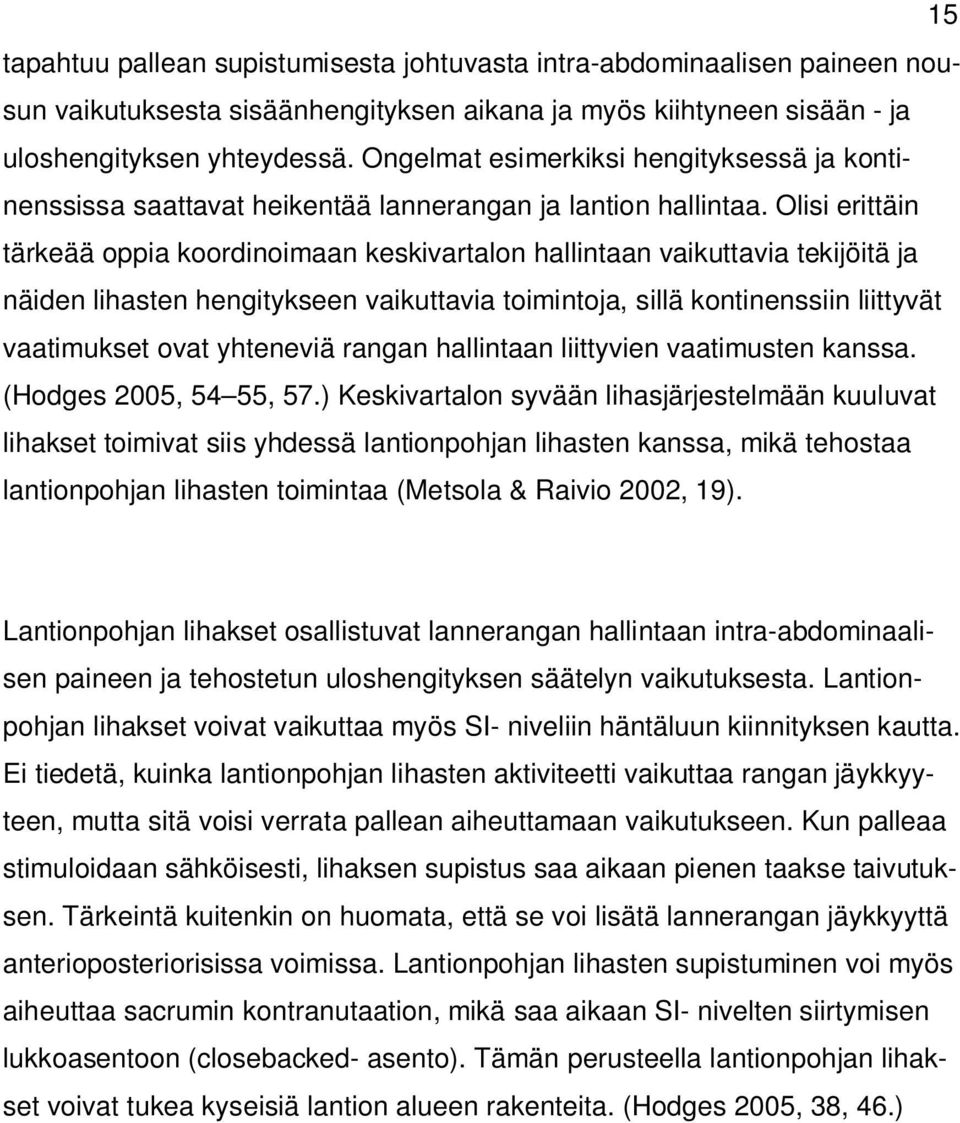 Olisi erittäin tärkeää oppia koordinoimaan keskivartalon hallintaan vaikuttavia tekijöitä ja näiden lihasten hengitykseen vaikuttavia toimintoja, sillä kontinenssiin liittyvät vaatimukset ovat