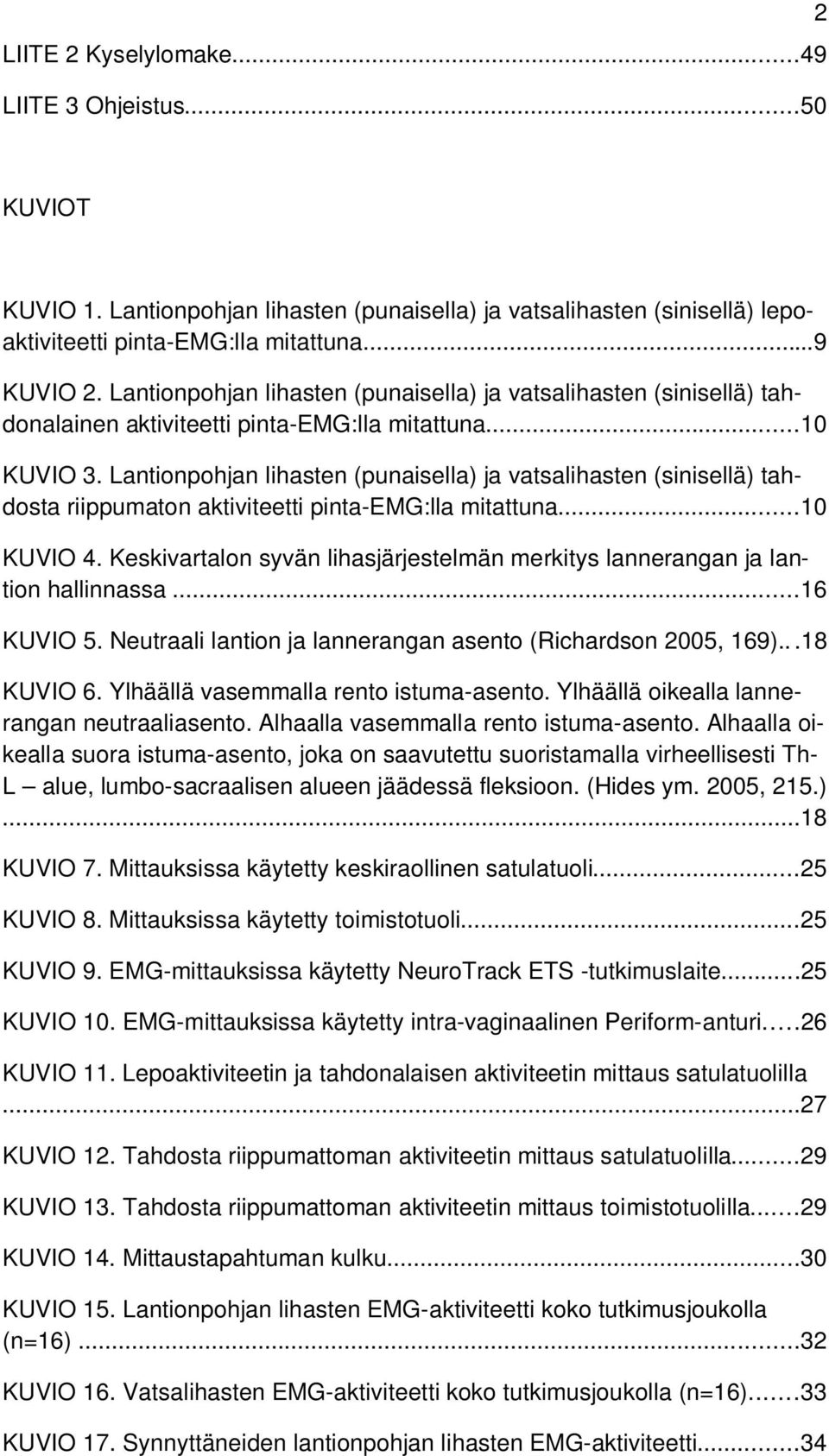 Lantionpohjan lihasten (punaisella) ja vatsalihasten (sinisellä) tahdosta riippumaton aktiviteetti pinta-emg:lla mitattuna...10 KUVIO 4.