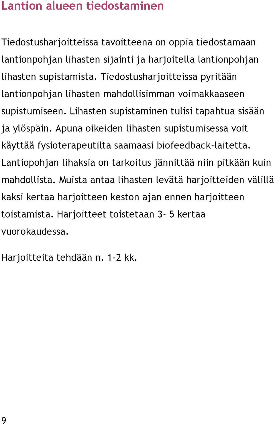 Apuna oikeiden lihasten supistumisessa voit käyttää fysioterapeutilta saamaasi biofeedback-laitetta. Lantiopohjan lihaksia on tarkoitus jännittää niin pitkään kuin mahdollista.