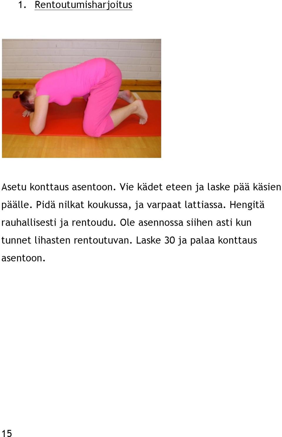 Pidä nilkat koukussa, ja varpaat lattiassa.