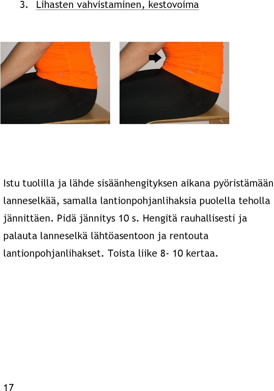 lantionpohjanlihaksia puolella teholla jännittäen. Pidä jännitys 10 s.