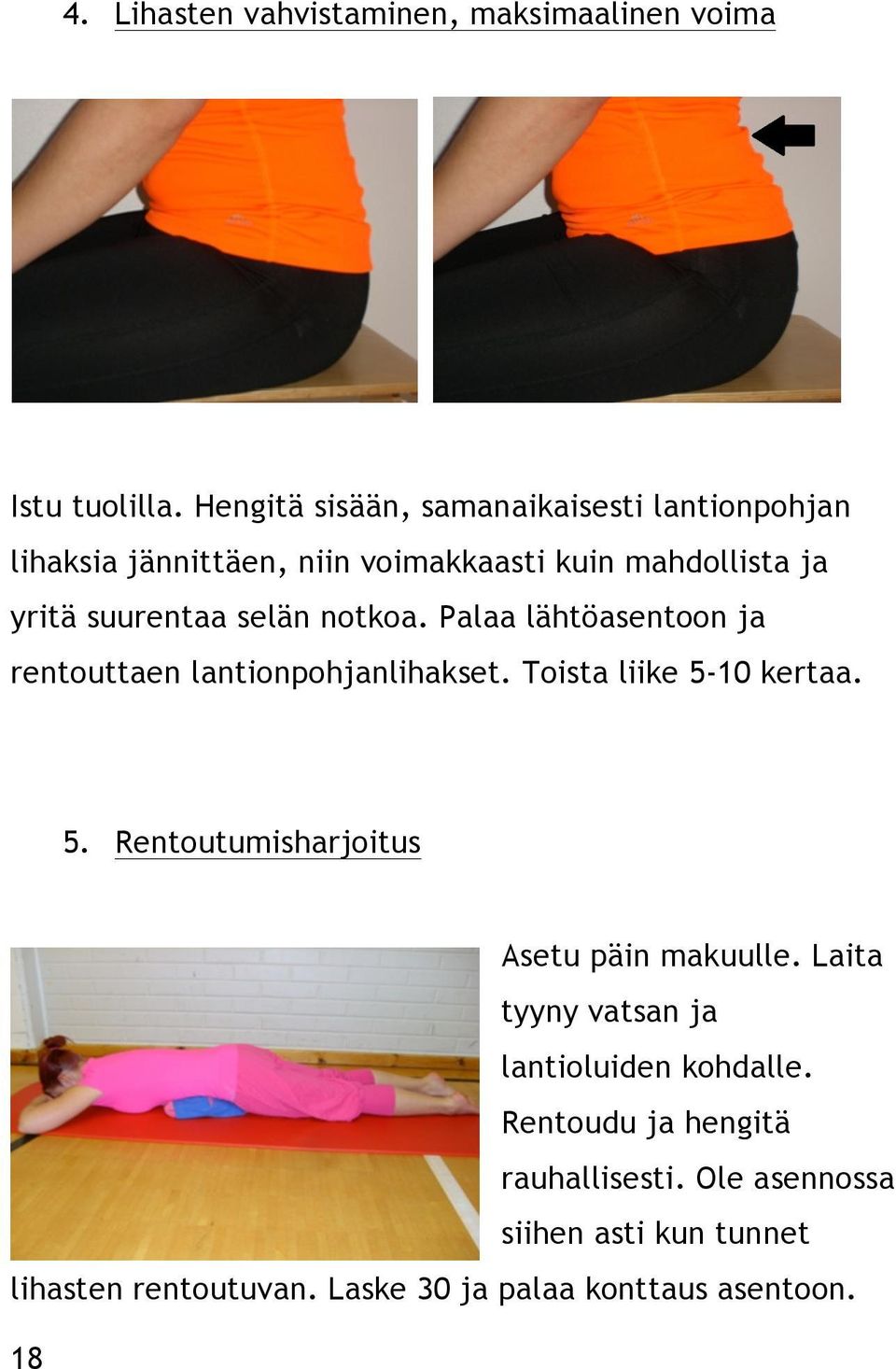 selän notkoa. Palaa lähtöasentoon ja rentouttaen lantionpohjanlihakset. Toista liike 5-