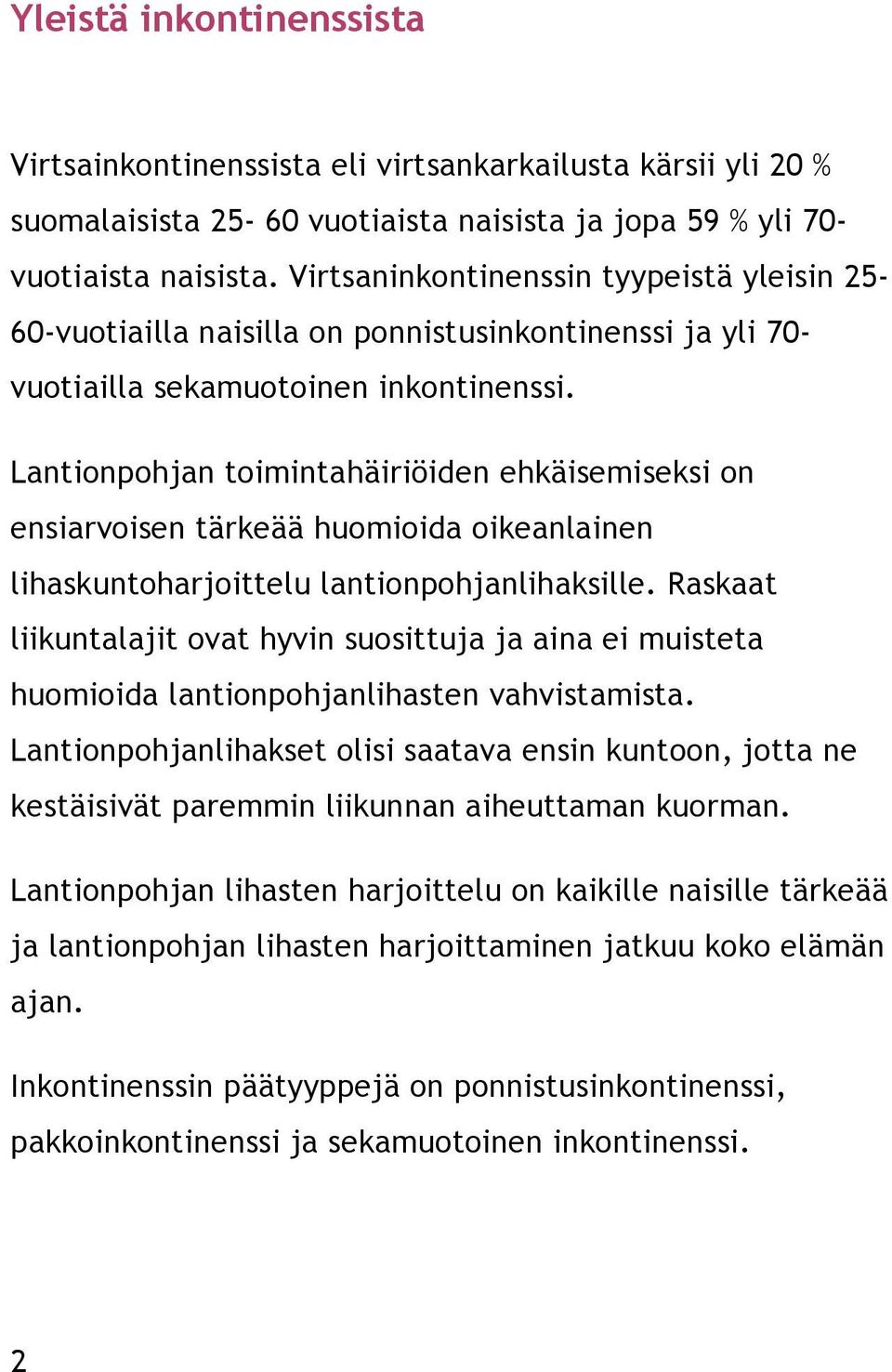 Lantionpohjan toimintahäiriöiden ehkäisemiseksi on ensiarvoisen tärkeää huomioida oikeanlainen lihaskuntoharjoittelu lantionpohjanlihaksille.