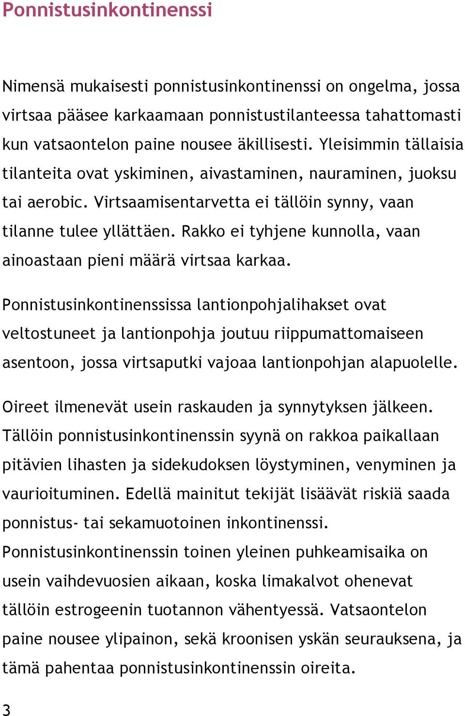 Rakko ei tyhjene kunnolla, vaan ainoastaan pieni määrä virtsaa karkaa.