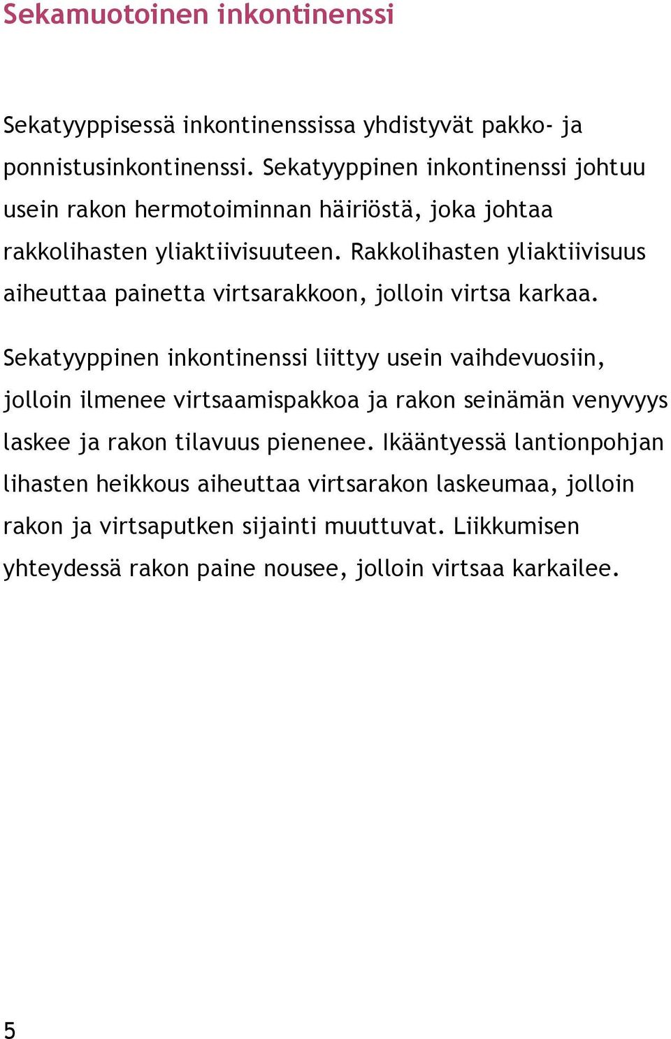 Rakkolihasten yliaktiivisuus aiheuttaa painetta virtsarakkoon, jolloin virtsa karkaa.