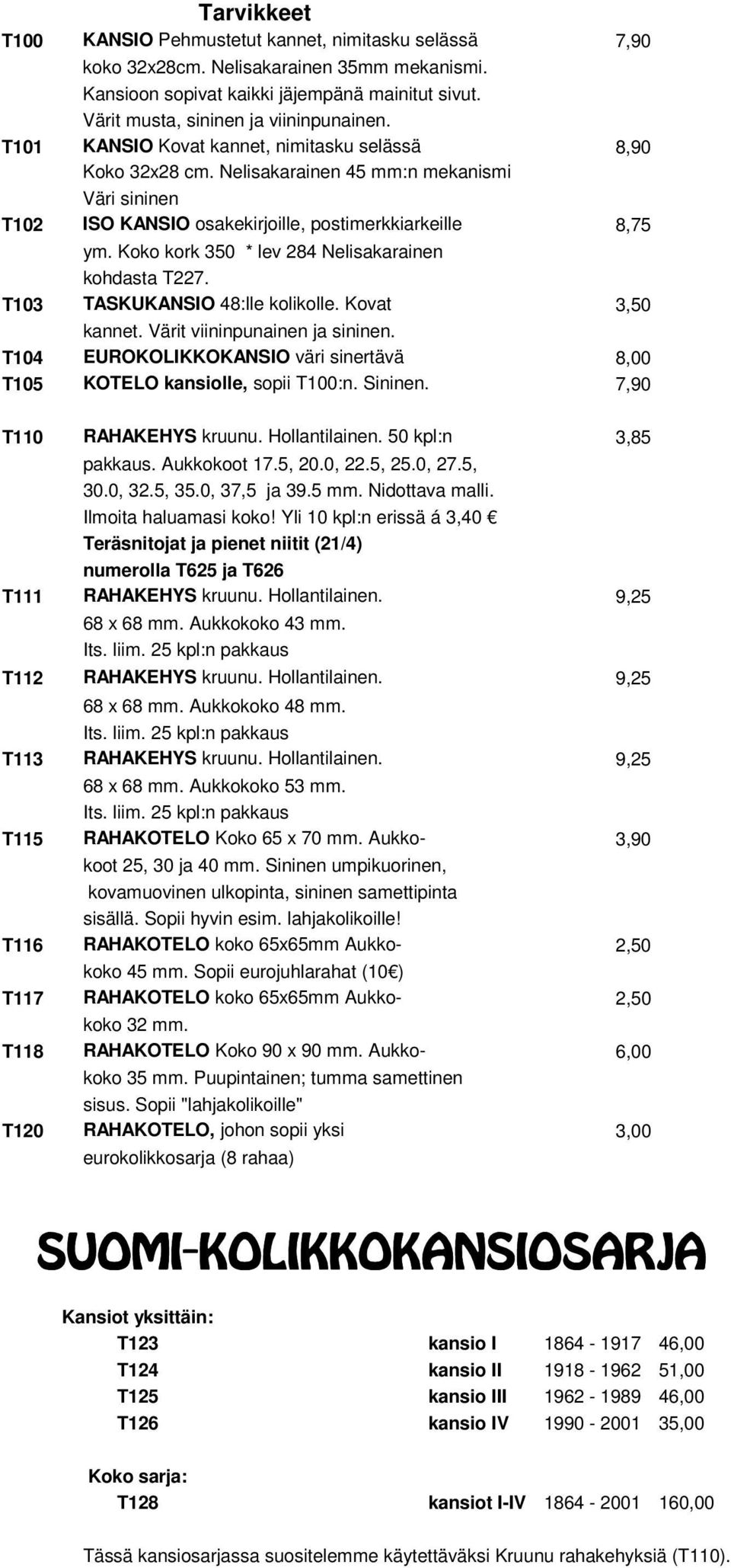 Koko kork 350 * lev 284 Nelisakarainen kohdasta T227. T103 TASKUKANSIO 48:lle kolikolle. Kovat 3,50 kannet. Värit viininpunainen ja sininen.