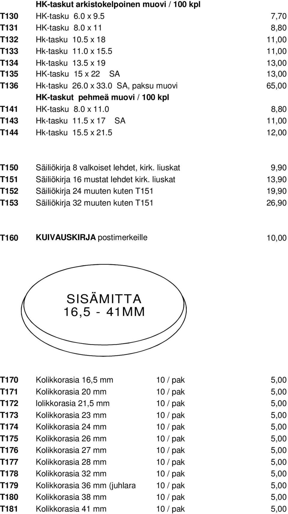 5 x 17 SA 11,00 T144 Hk-tasku 15.5 x 21.5 12,00 T150 Säiliökirja 8 valkoiset lehdet, kirk. liuskat 9,90 T151 Säiliökirja 16 mustat lehdet kirk.