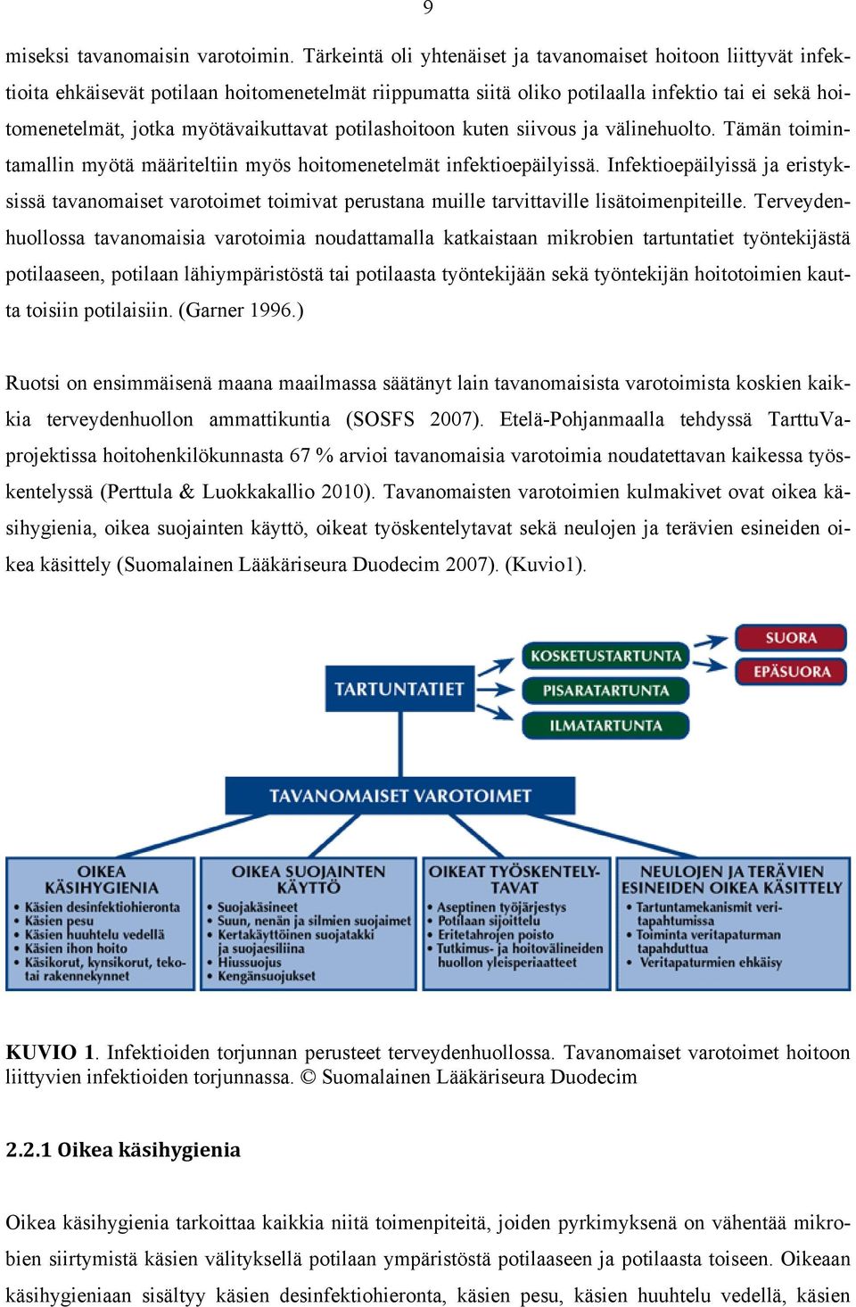 myötävaikuttavat potilashoitoon kuten siivous ja välinehuolto. Tämän toimintamallin myötä määriteltiin myös hoitomenetelmät infektioepäilyissä.