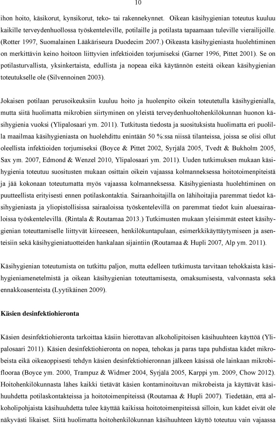 ) Oikeasta käsihygieniasta huolehtiminen on merkittävin keino hoitoon liittyvien infektioiden torjumiseksi (Garner 1996, Pittet 2001).