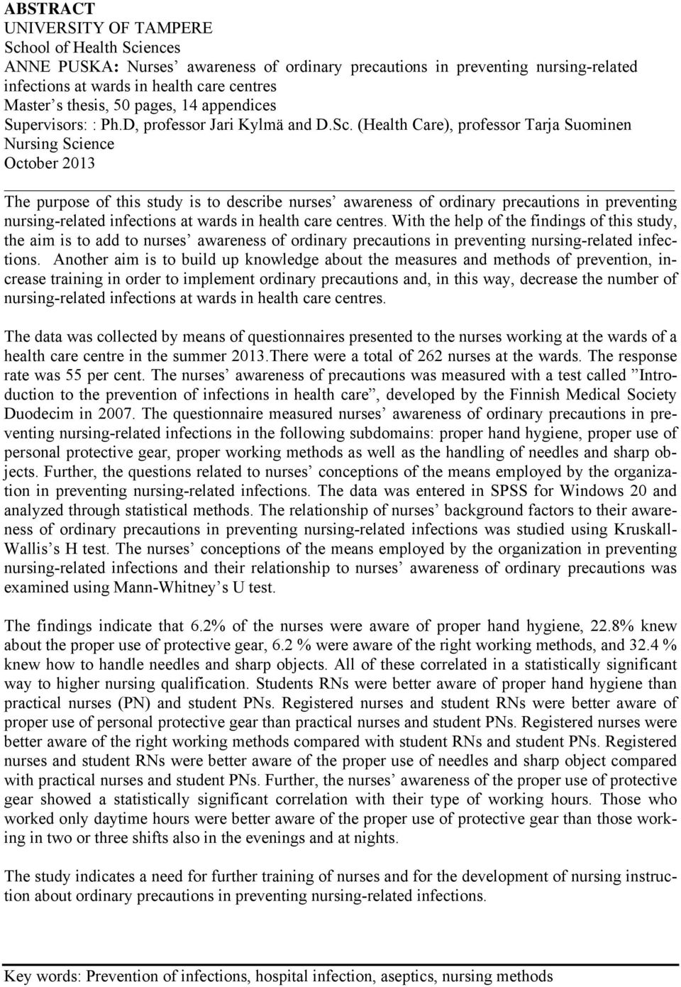 (Health Care), professor Tarja Suominen Nursing Science October 2013 The purpose of this study is to describe nurses awareness of ordinary precautions in preventing nursing-related infections at