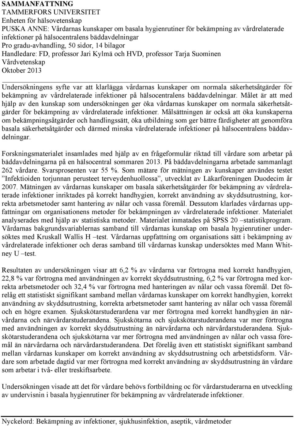 vårdarnas kunskaper om normala säkerhetsåtgärder för bekämpning av vårdrelaterade infektioner på hälsocentralens bäddavdelningar.