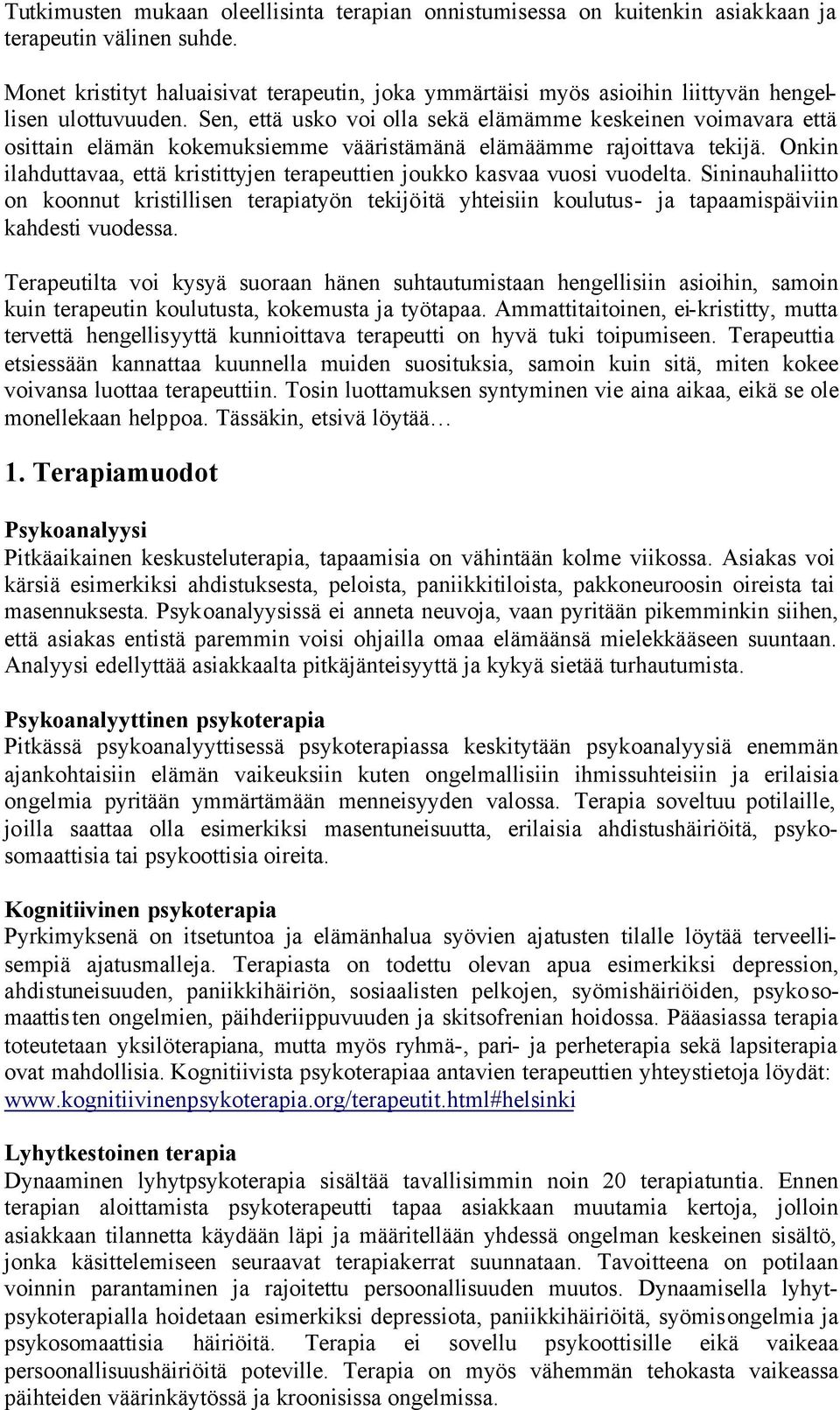 Sen, että usko voi olla sekä elämämme keskeinen voimavara että osittain elämän kokemuksiemme vääristämänä elämäämme rajoittava tekijä.