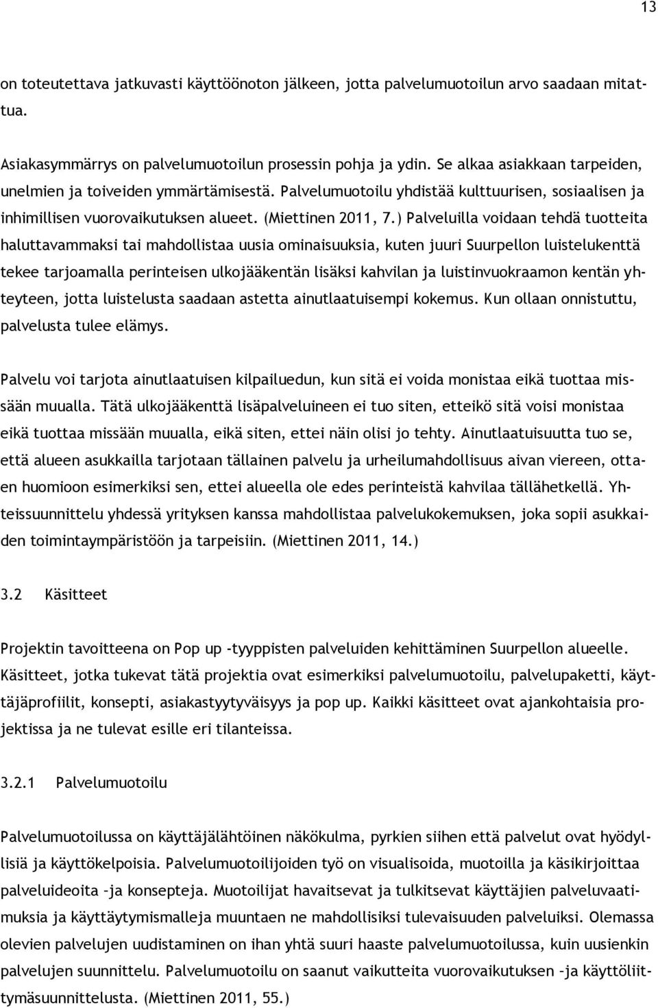 ) Palveluilla voidaan tehdä tuotteita haluttavammaksi tai mahdollistaa uusia ominaisuuksia, kuten juuri Suurpellon luistelukenttä tekee tarjoamalla perinteisen ulkojääkentän lisäksi kahvilan ja